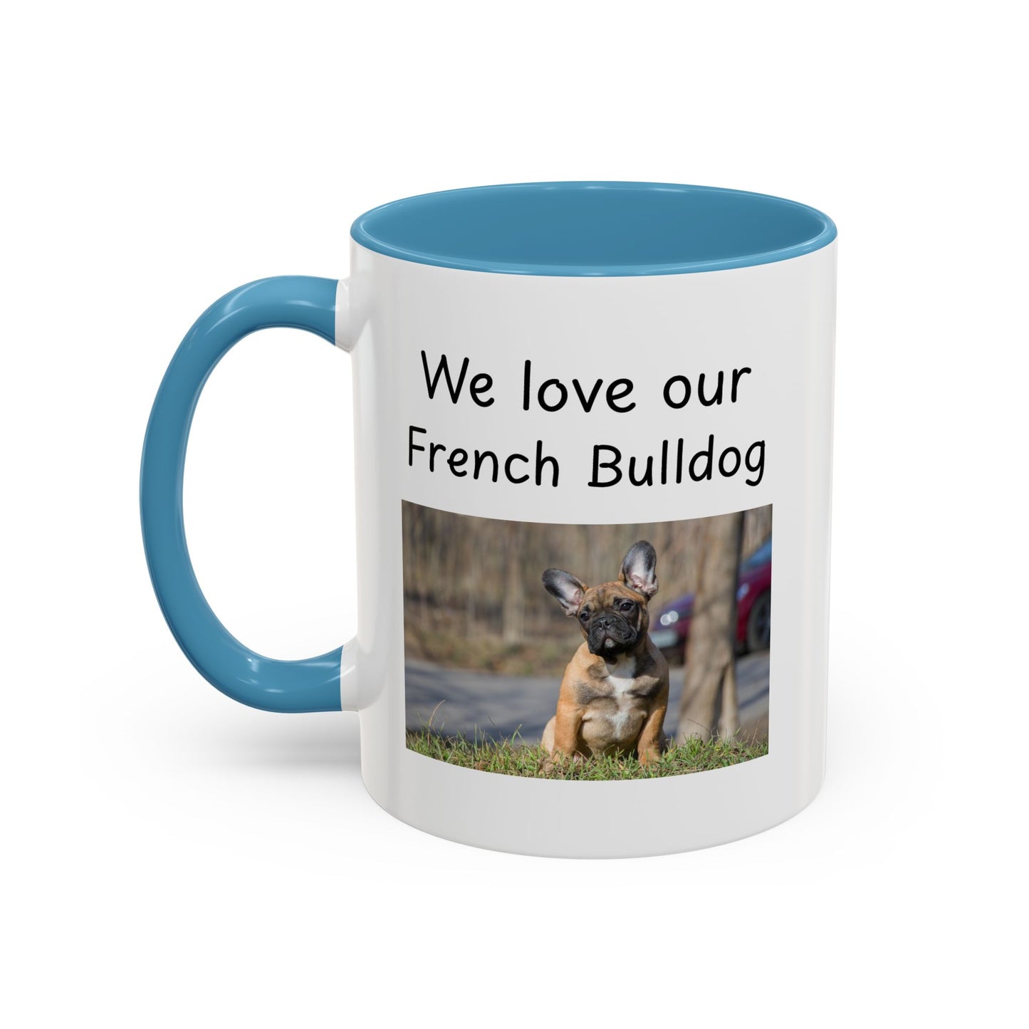 Ceramic Mug - "We Love Our French Bulldog"