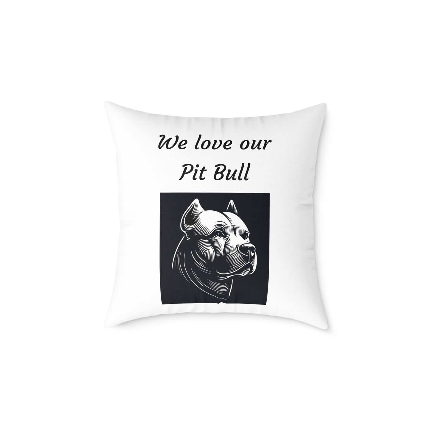 Square Pillow - "We Love Our Pit Bull"