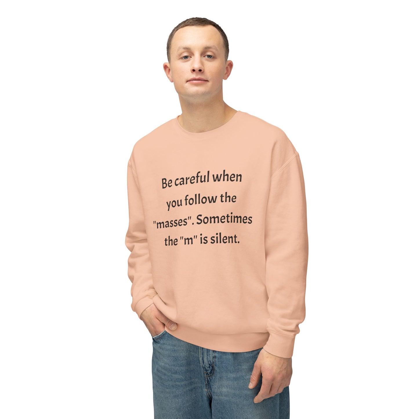 Lightweight Sweatshirt - Be Careful When You Follow The 'Masses' Design