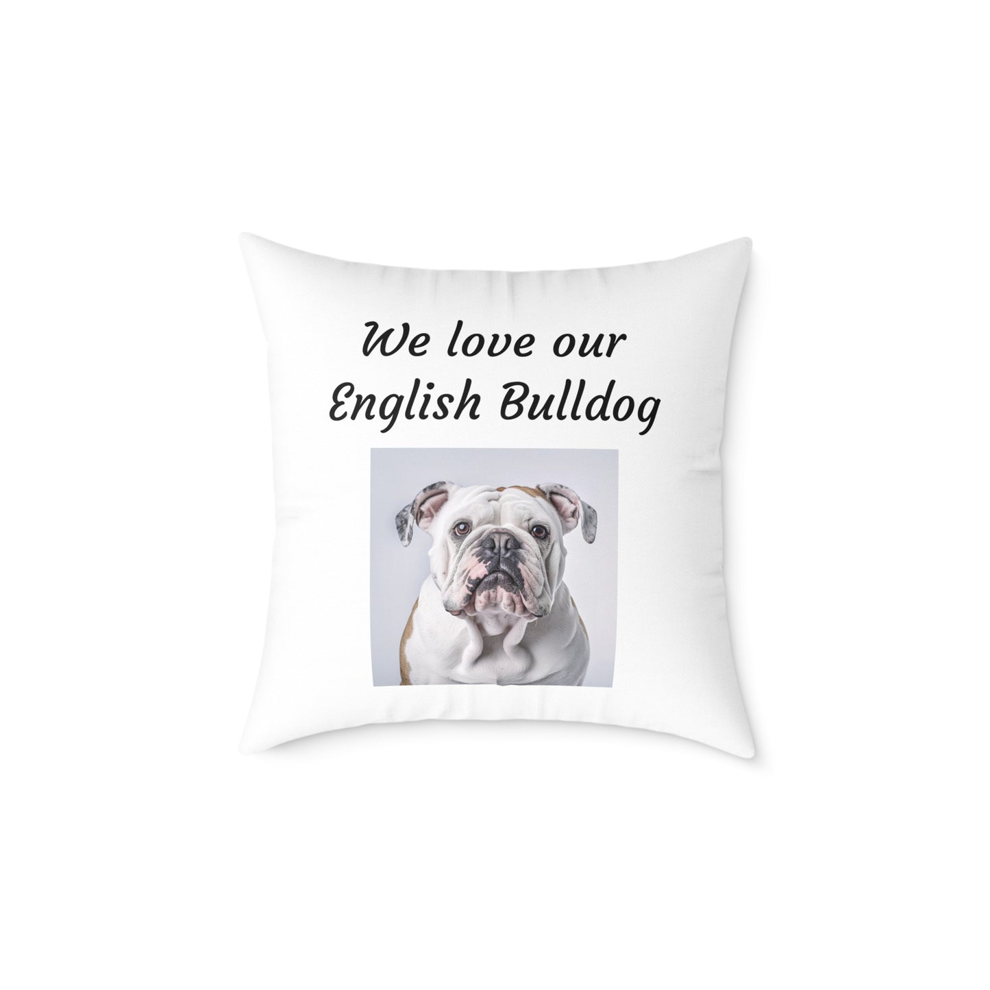 Square Pillow - "We Love Our English Bulldog"