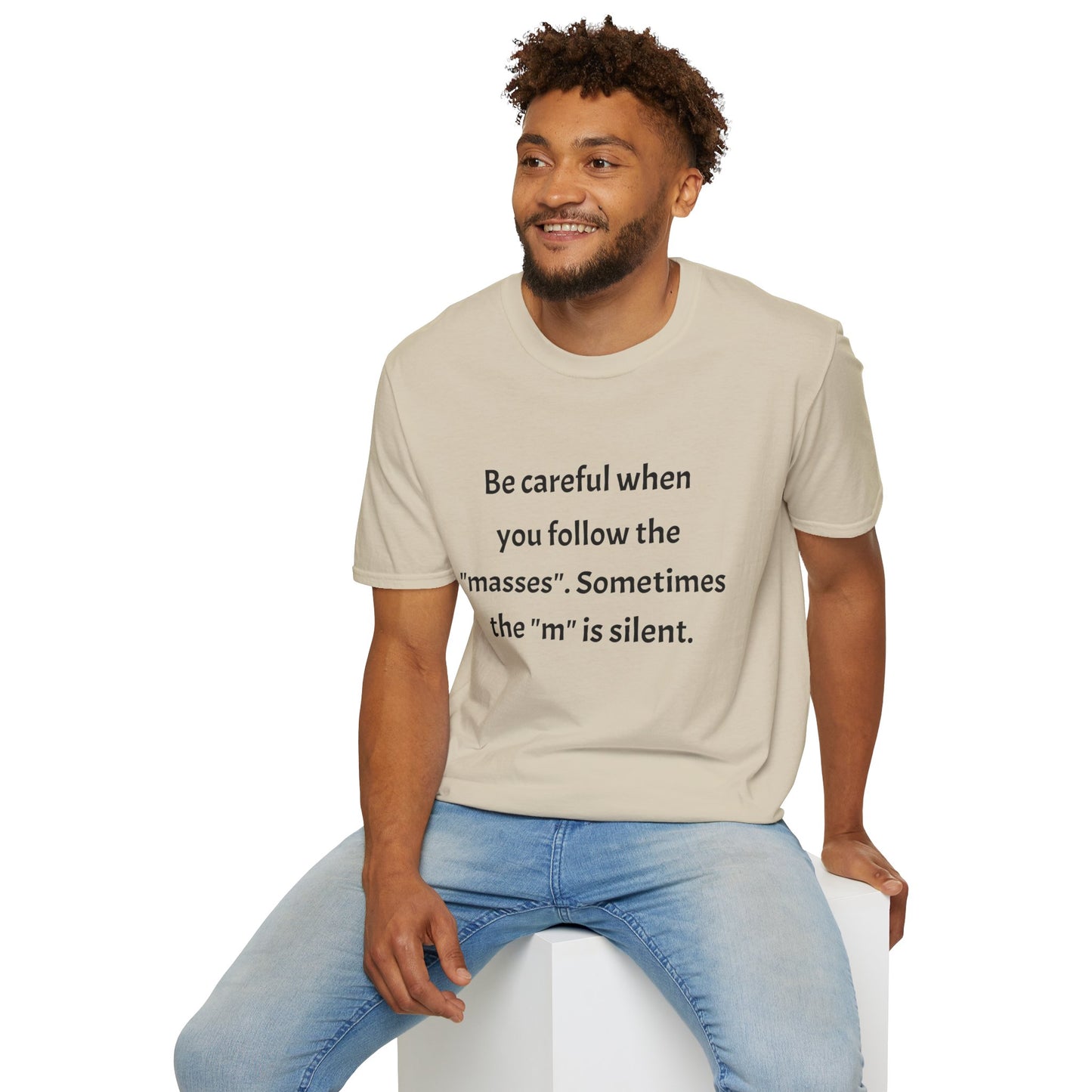 Unisex T-Shirt - 'Be Careful When You Follow The Masses' Quote