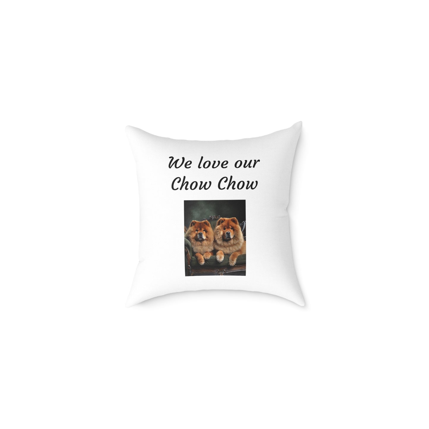 Square Pillow - "We Love Our Chow Chow"