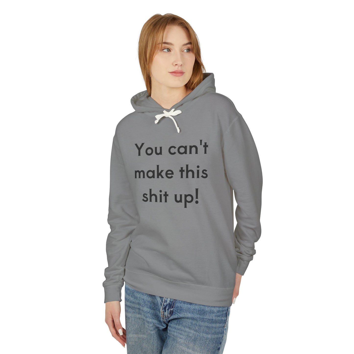 Unisex Lightweight Hoodie - "You Can't Make This Shit Up!"
