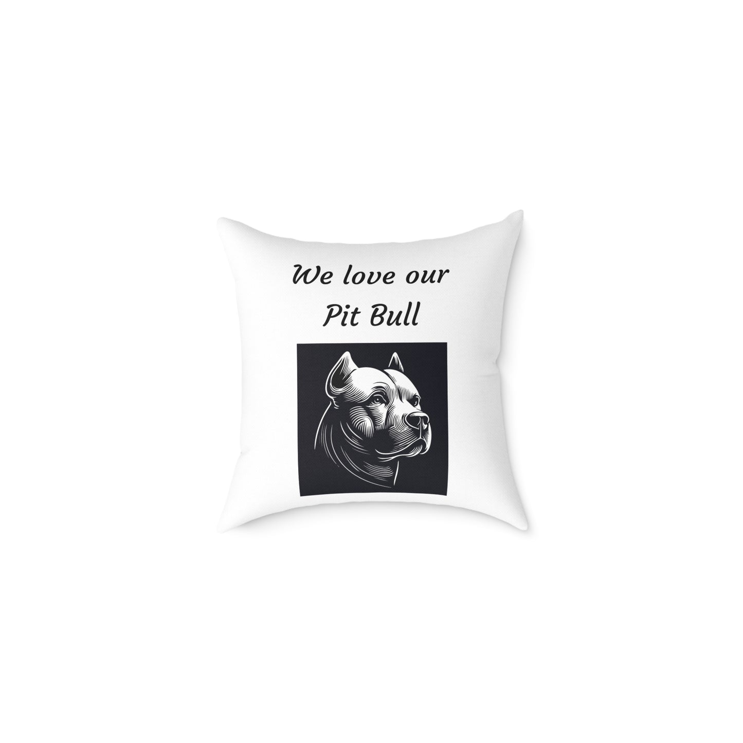 Square Pillow - "We Love Our Pit Bull"