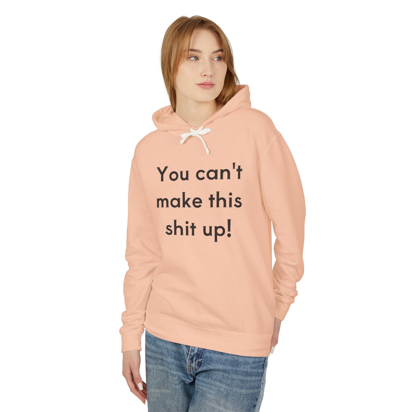 Unisex Lightweight Hoodie - "You Can't Make This Shit Up!"