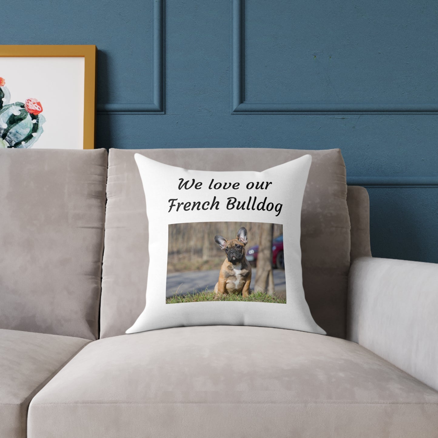 Square Pillow - "We Love Our French Bulldog"