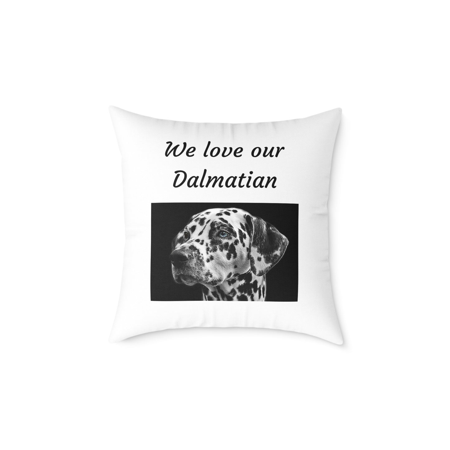 Square Pillow - "We Love Our Dalmatian"
