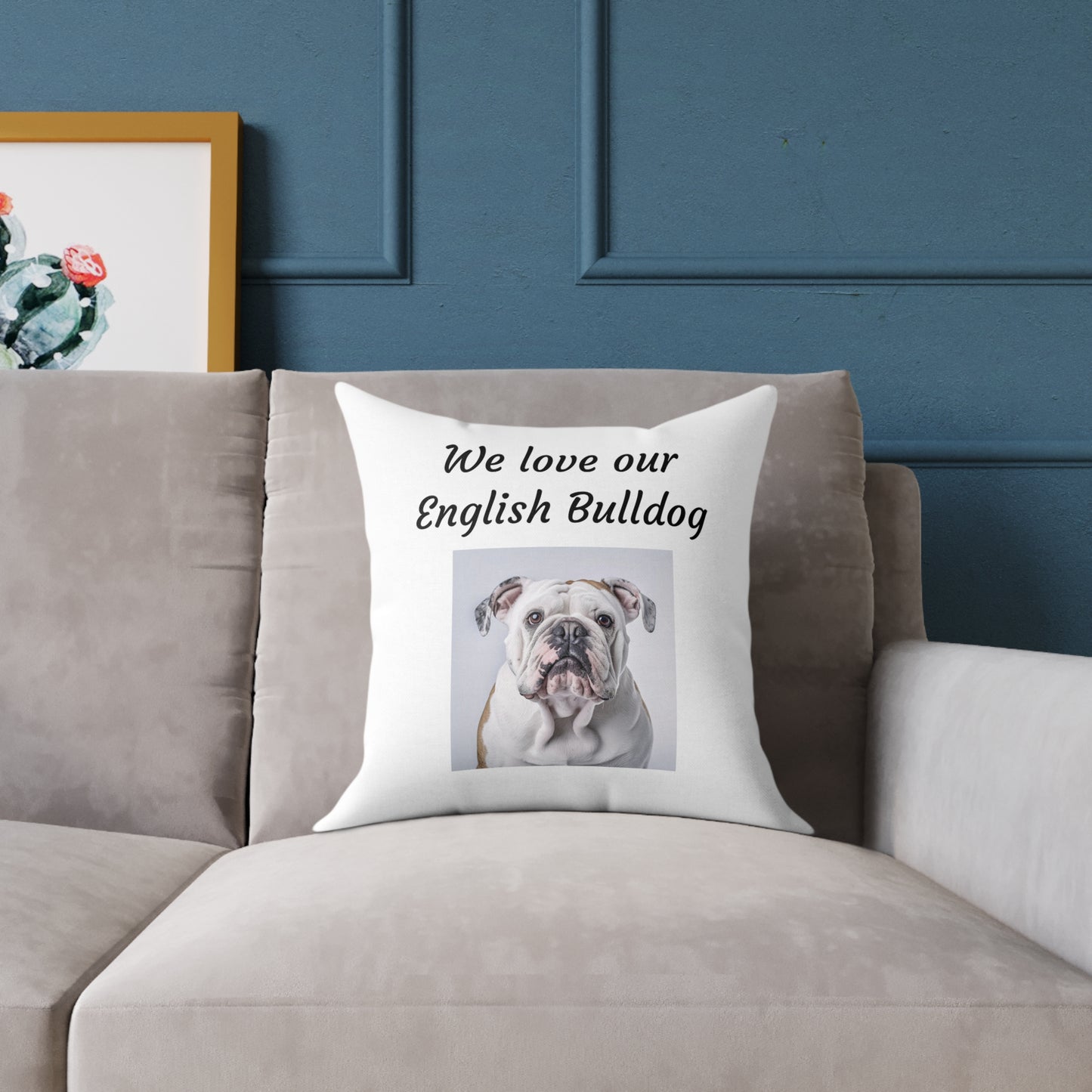 Square Pillow - "We Love Our English Bulldog"