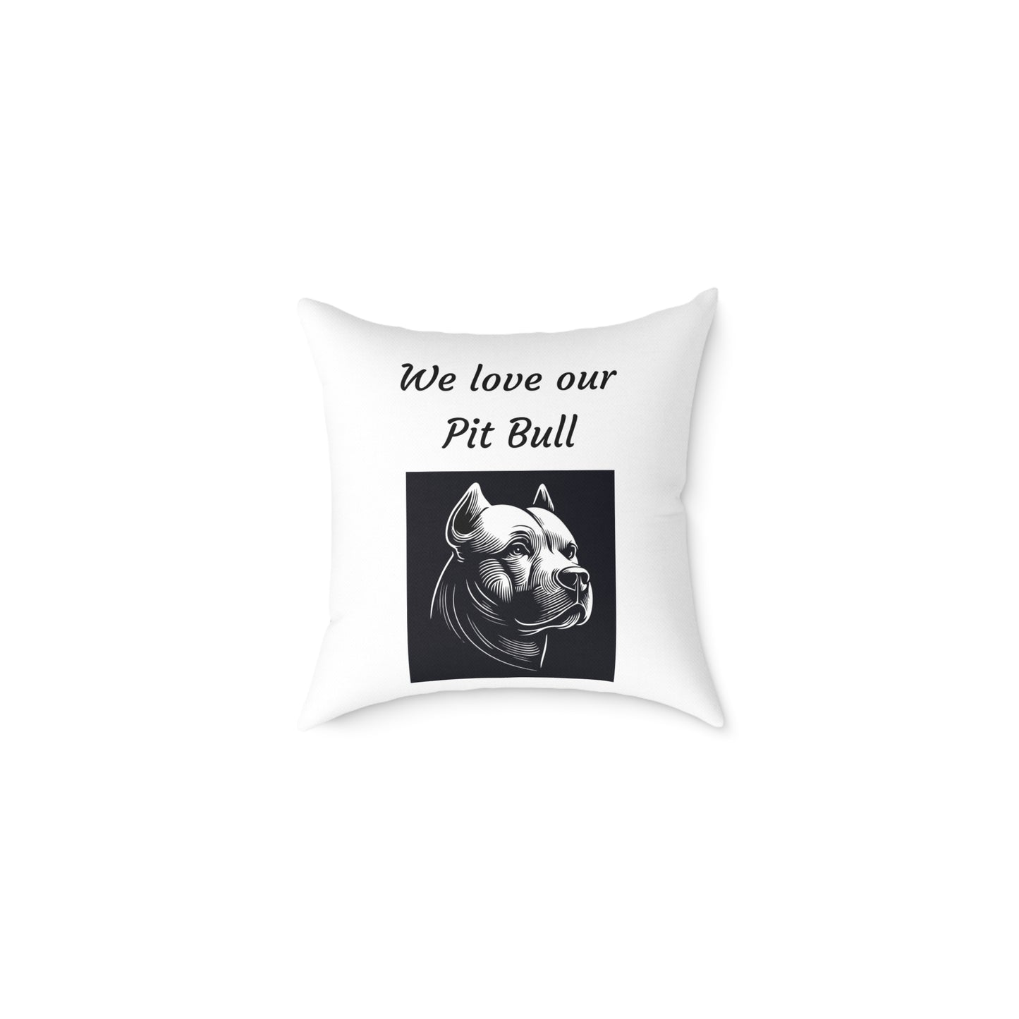 Square Pillow - "We Love Our Pit Bull"