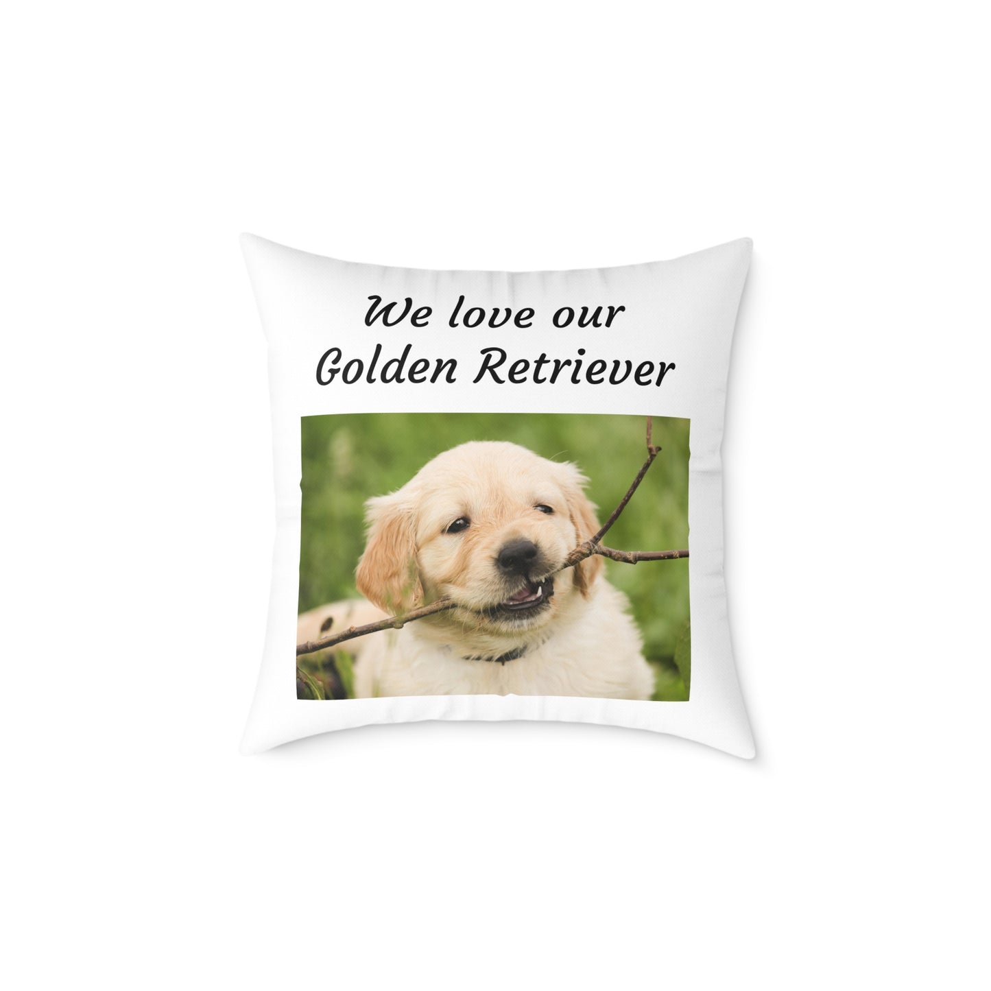 Square Pillow - "We Love Our Golden Retriever"