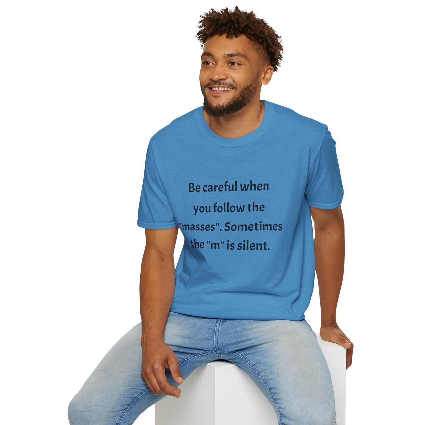 Unisex T-Shirt - 'Be Careful When You Follow The Masses' Quote