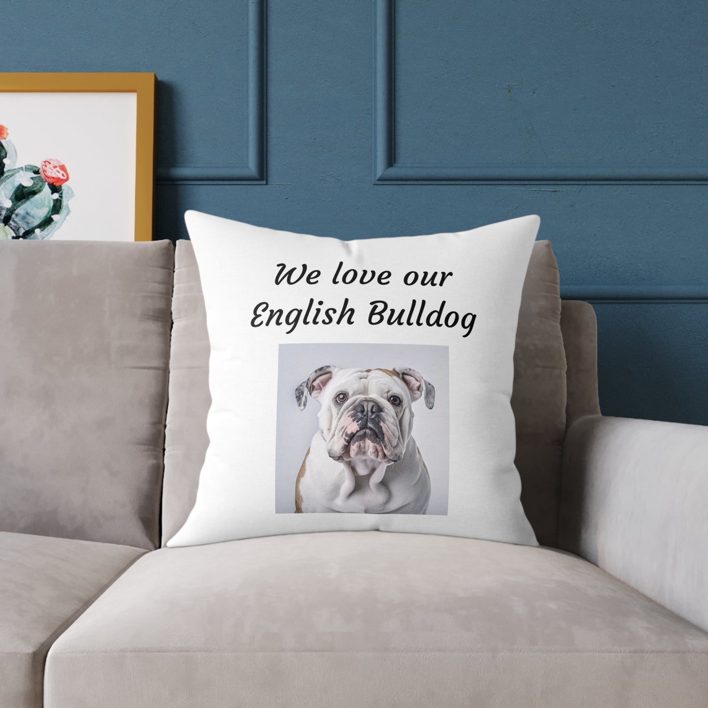 Square Pillow - "We Love Our English Bulldog"