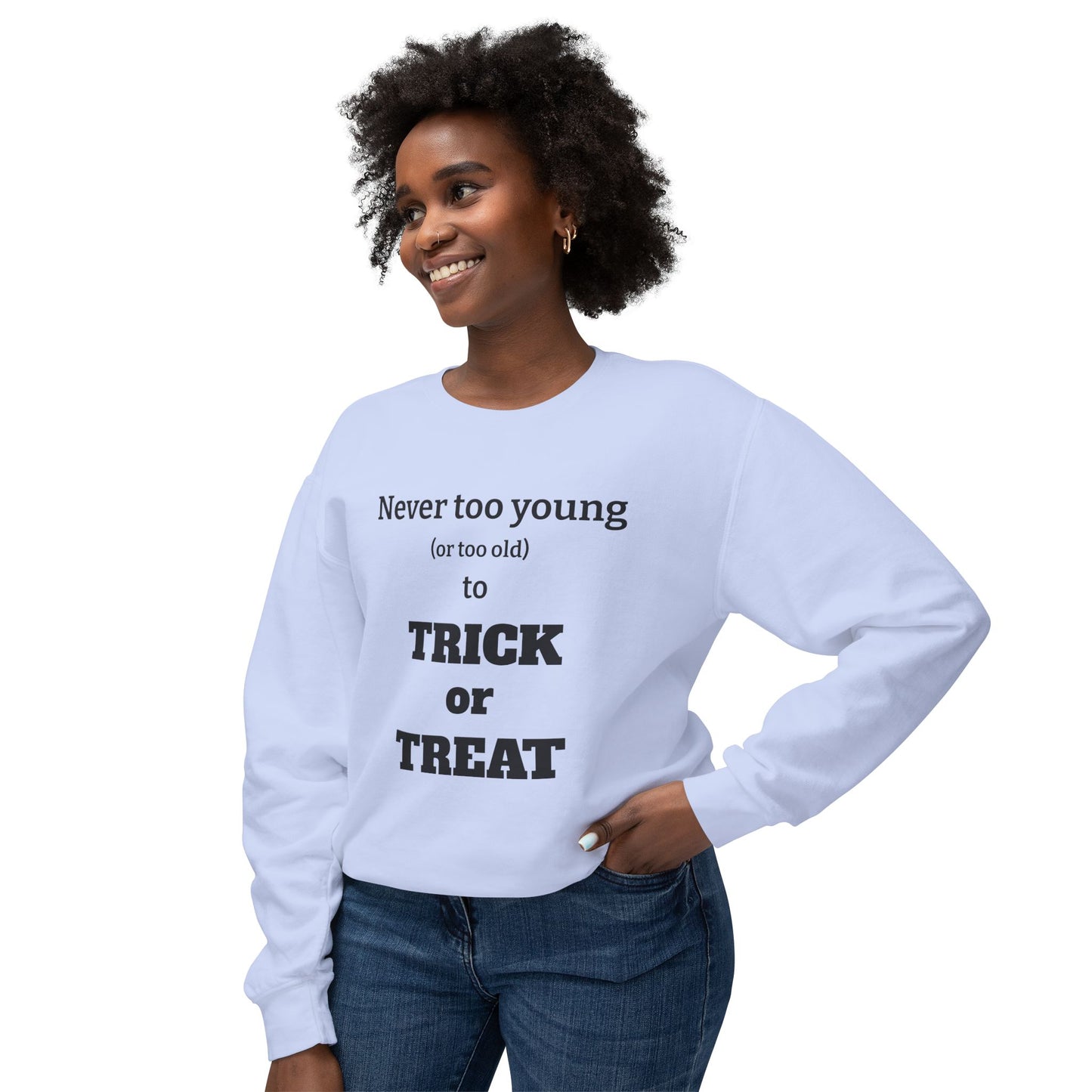 "Never Too Young (Or Too Old) To Trick Or Treat" Lightweight Sweatshirt