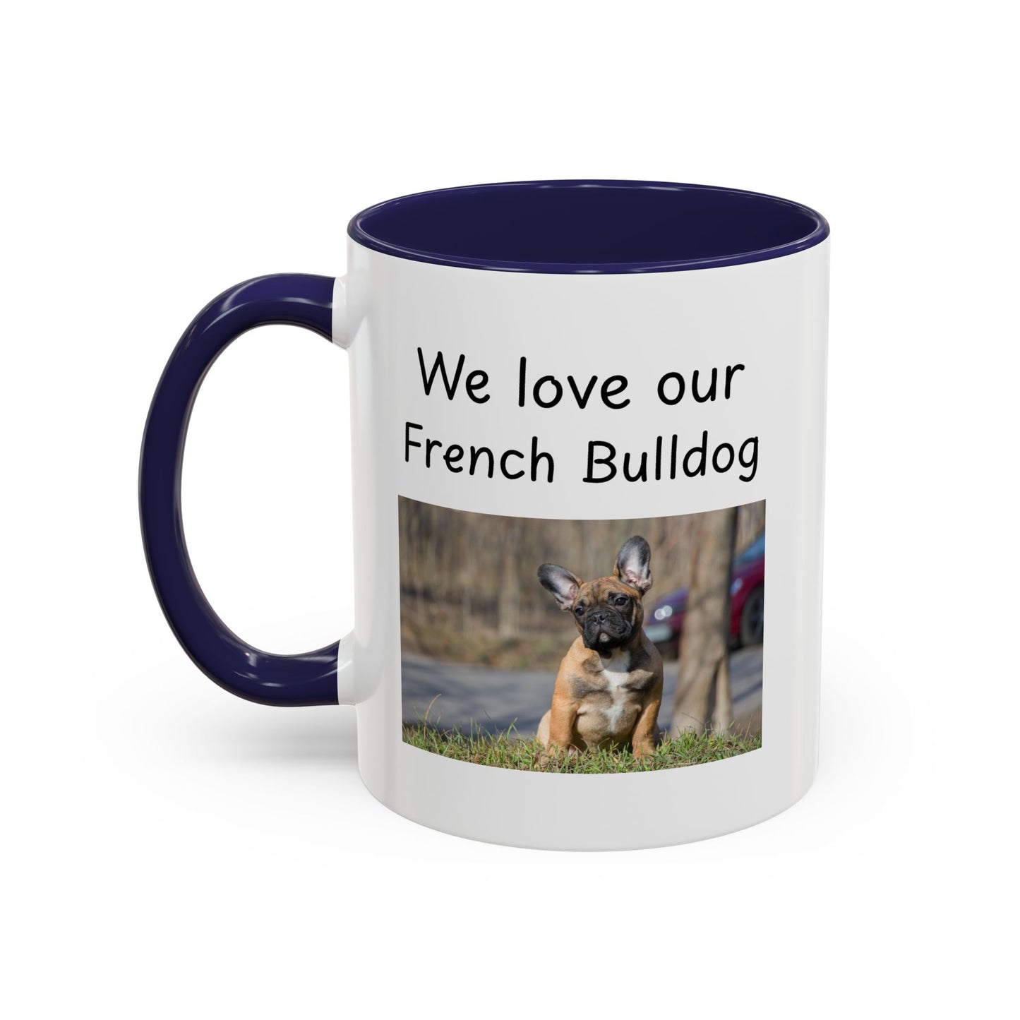 Ceramic Mug - "We Love Our French Bulldog"