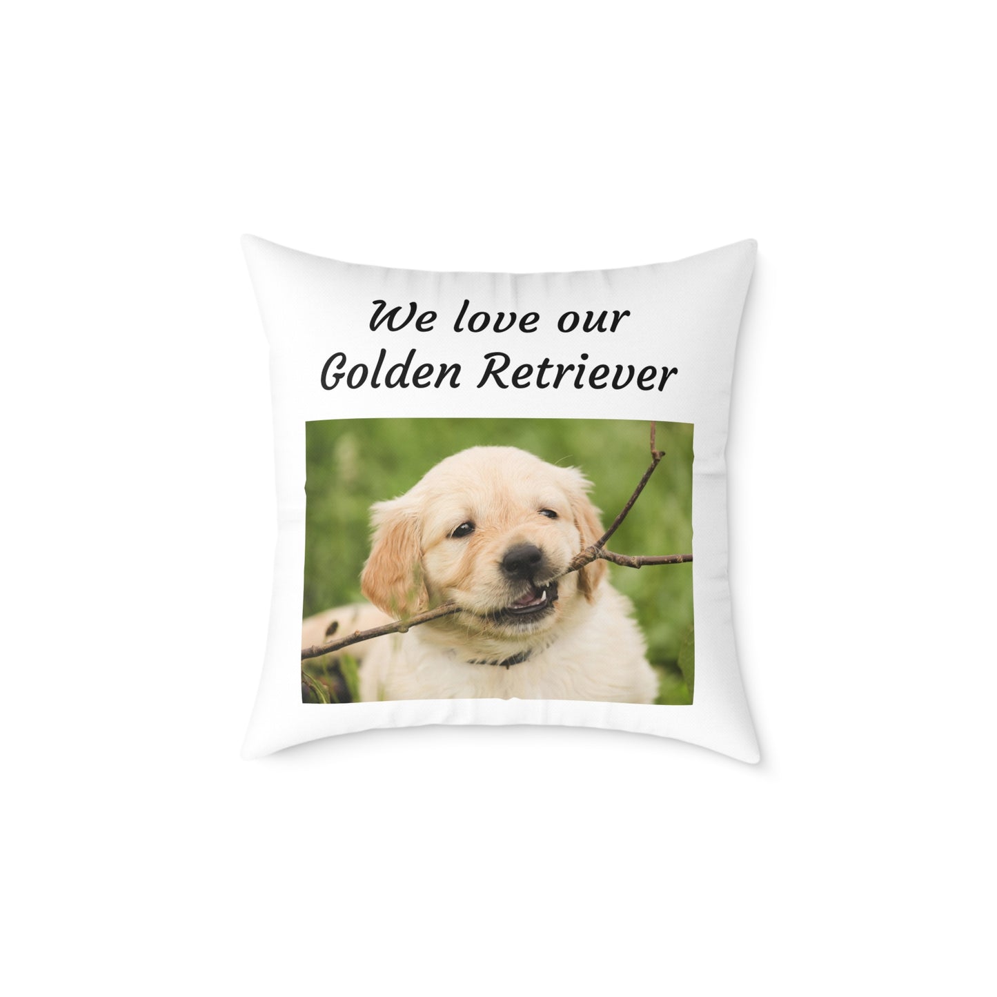 Square Pillow - "We Love Our Golden Retriever"