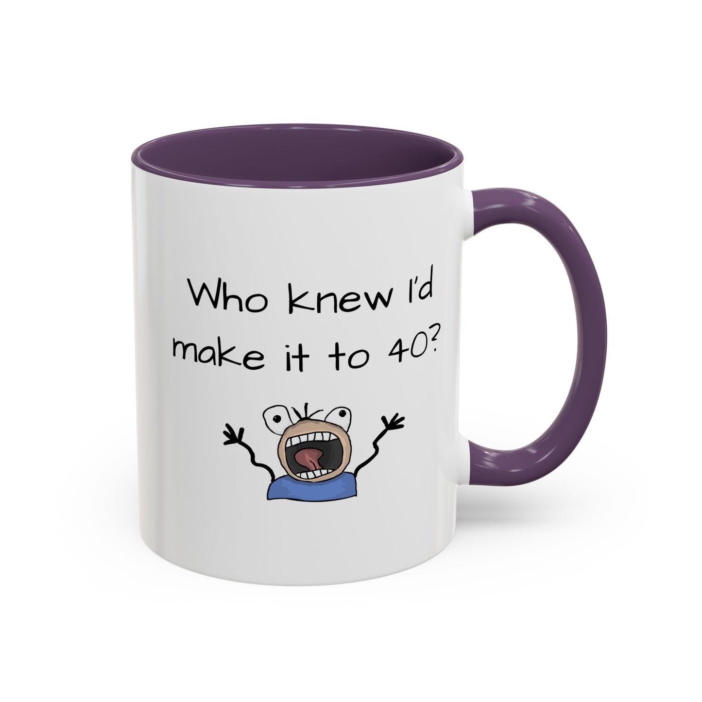 Mug - Who Knew I'd Make It To 40 Mug 11, 15oz