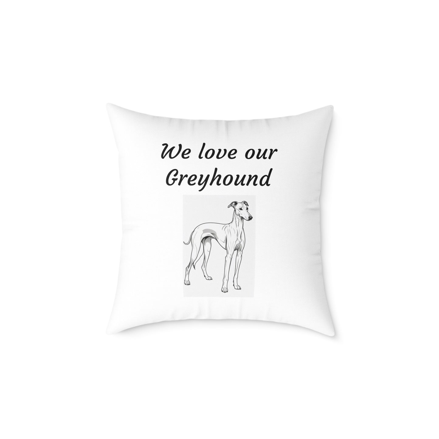 Square Pillow - "We Love Our "Greyhound