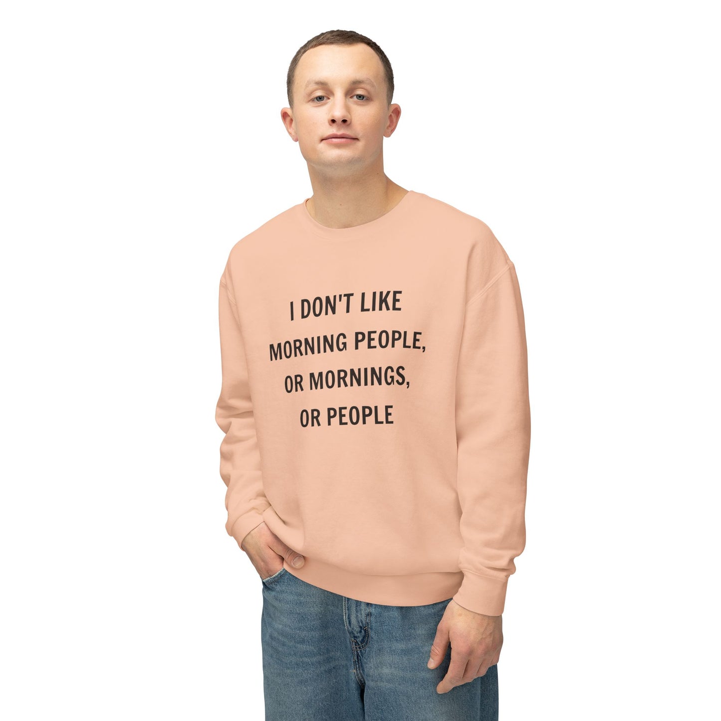 Funny Sweatshirt - I Don't Like Morning People Quote