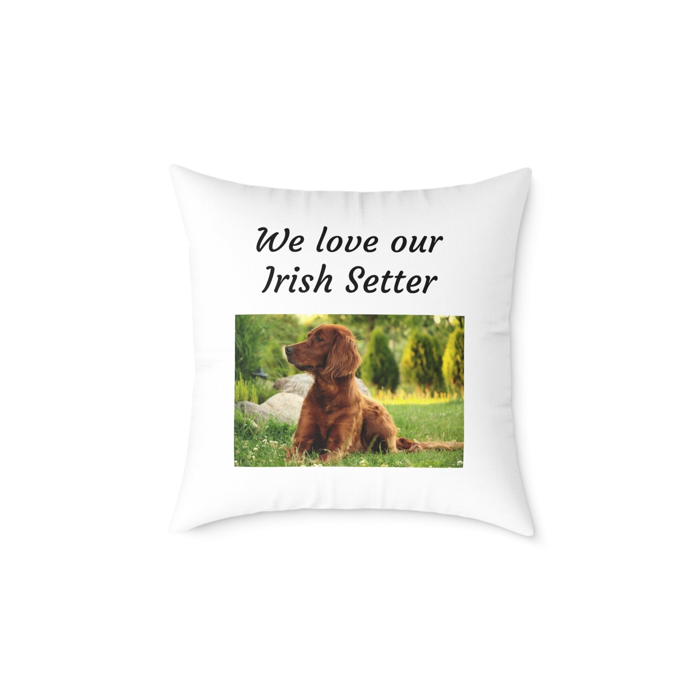 Square Pillow - "We Love Our Irish Setter"