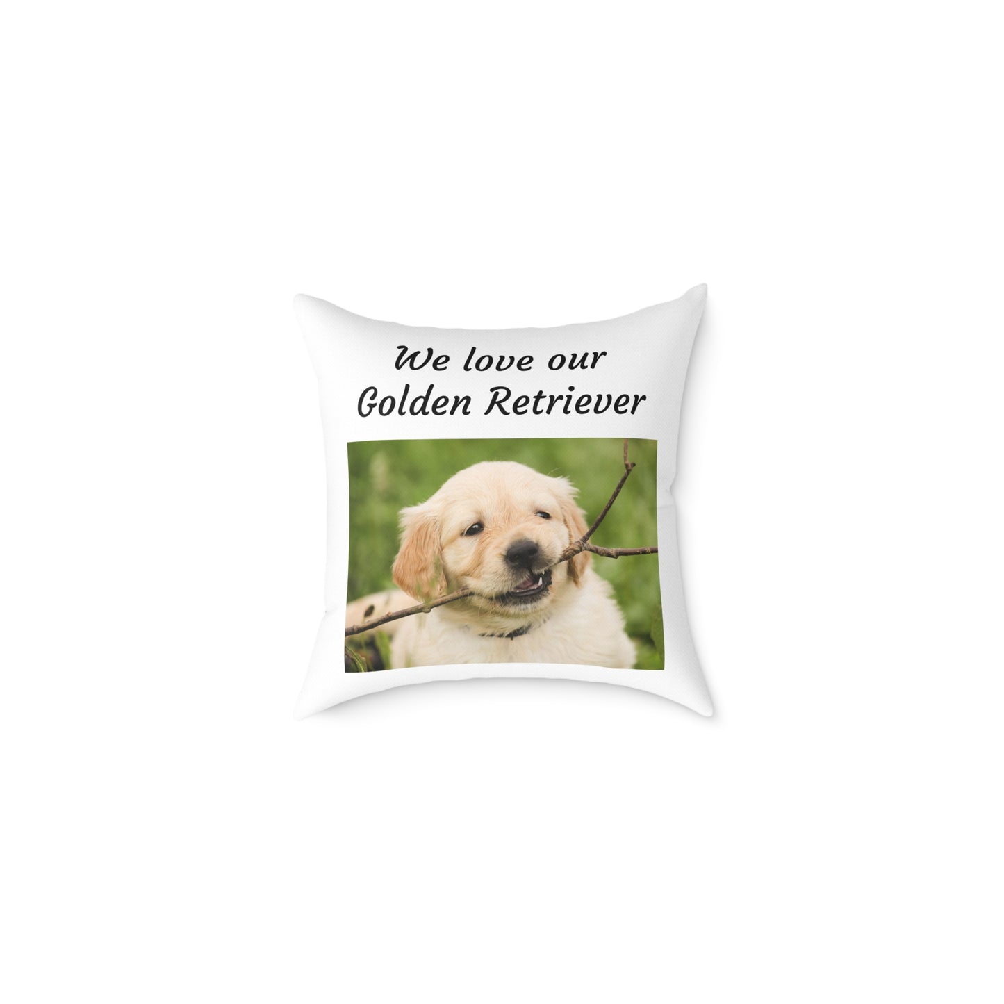 Square Pillow - "We Love Our Golden Retriever"