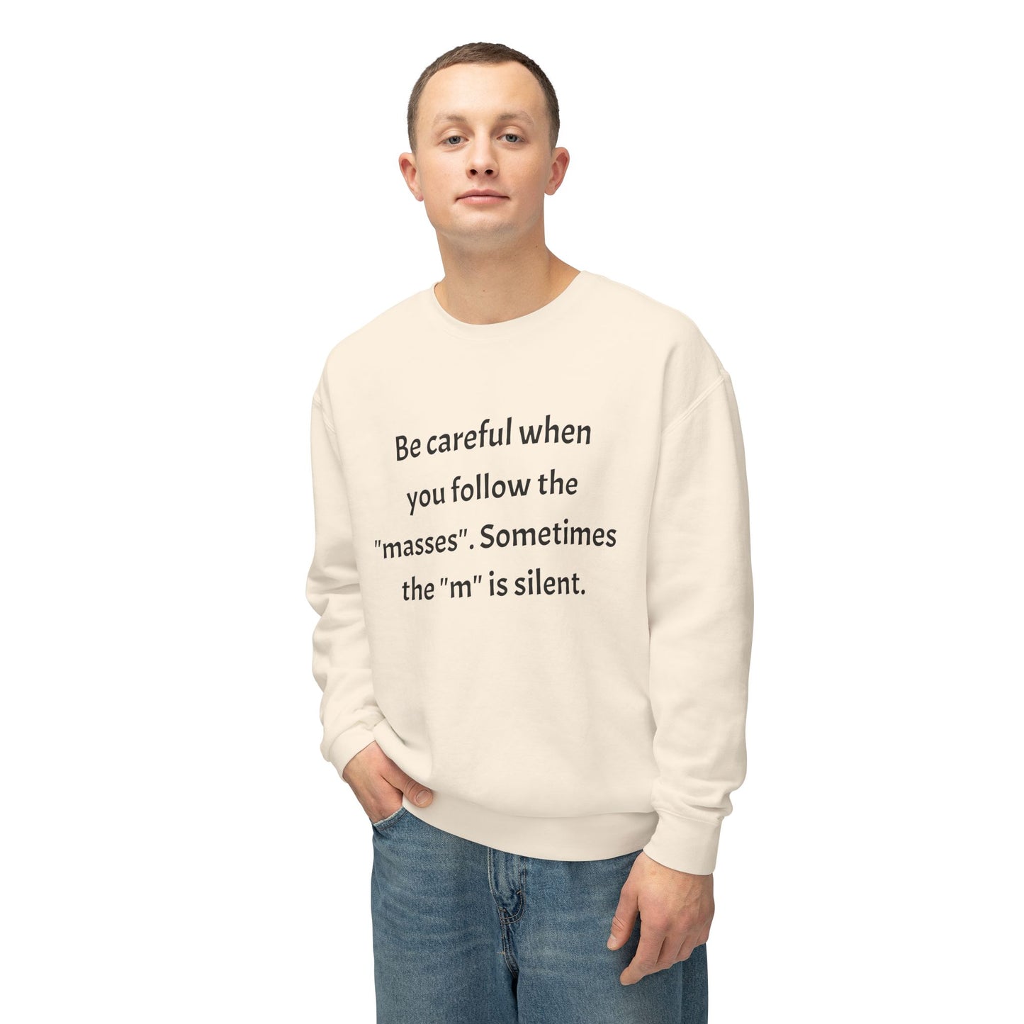 Lightweight Sweatshirt - Be Careful When You Follow The 'Masses' Design