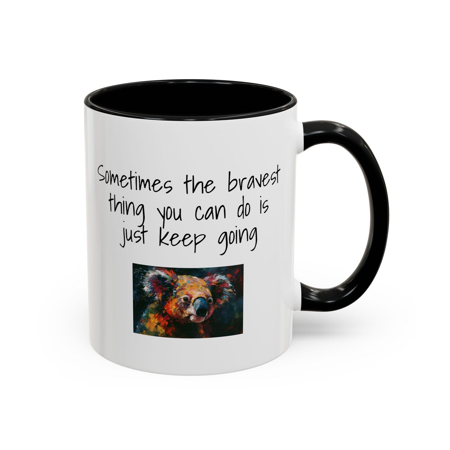 Coffee Mug - "Sometimes The Bravest Thing You Can Do Is Just Keep Going" (11oz)