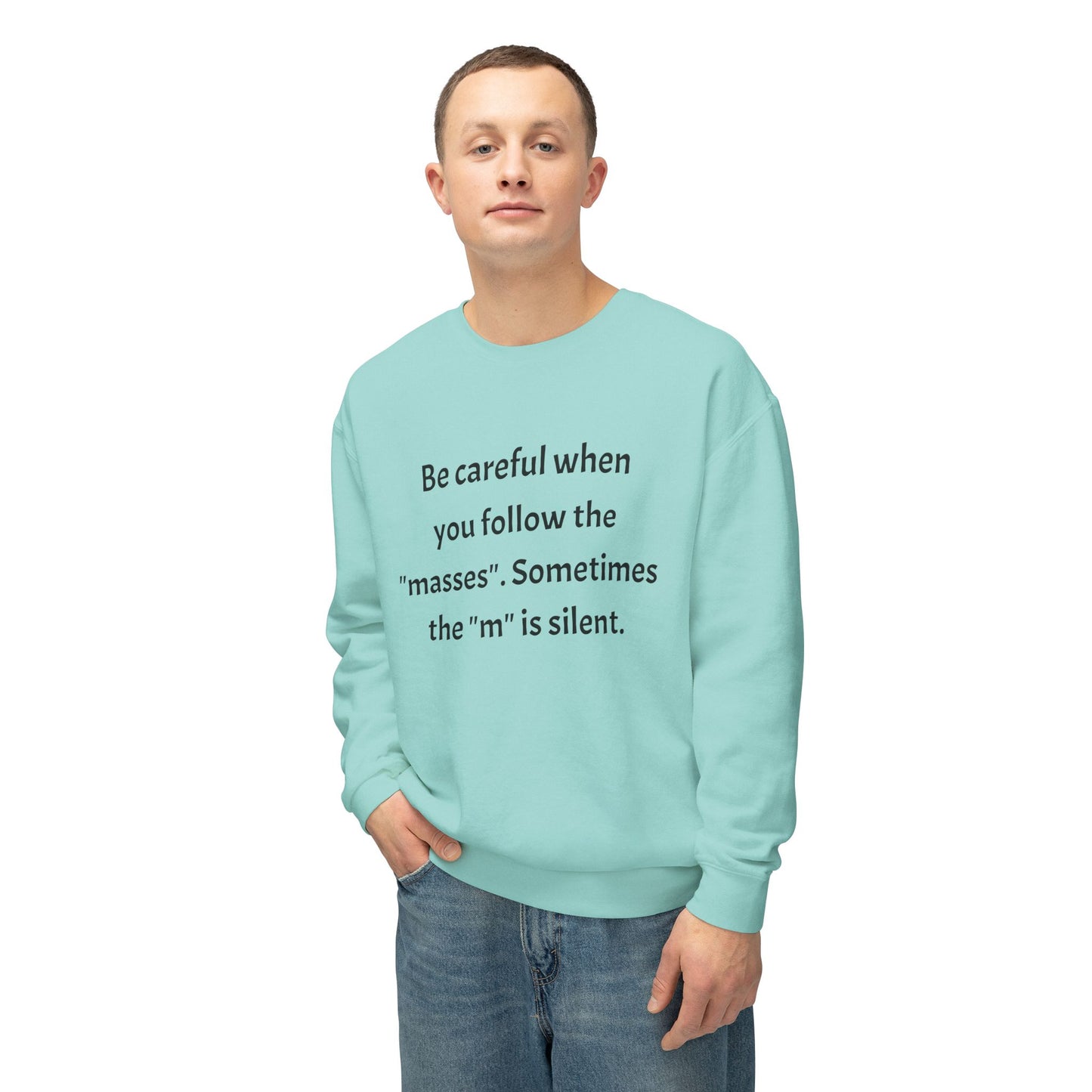 Lightweight Sweatshirt - Be Careful When You Follow The 'Masses' Design