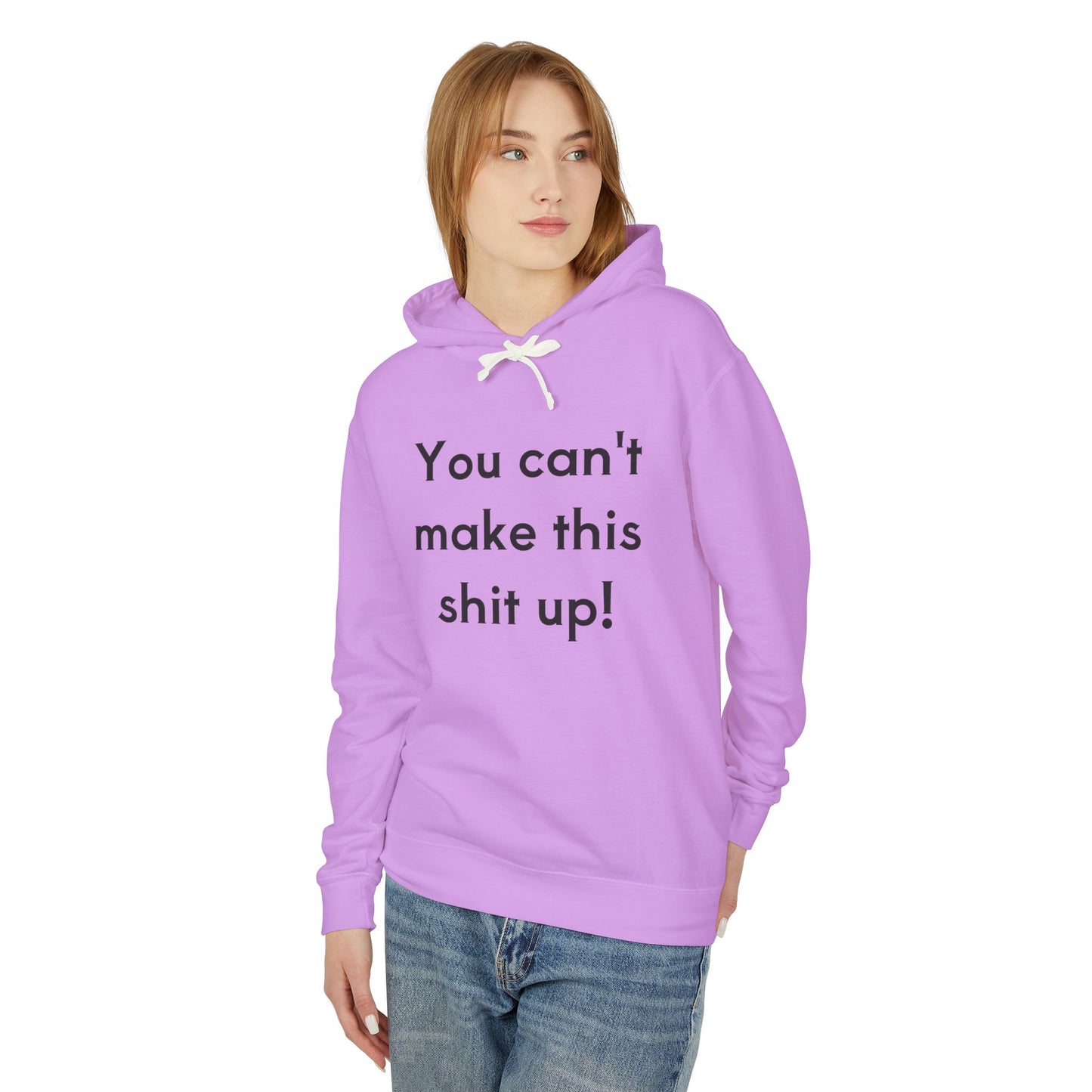 Unisex Lightweight Hoodie - "You Can't Make This Shit Up!"