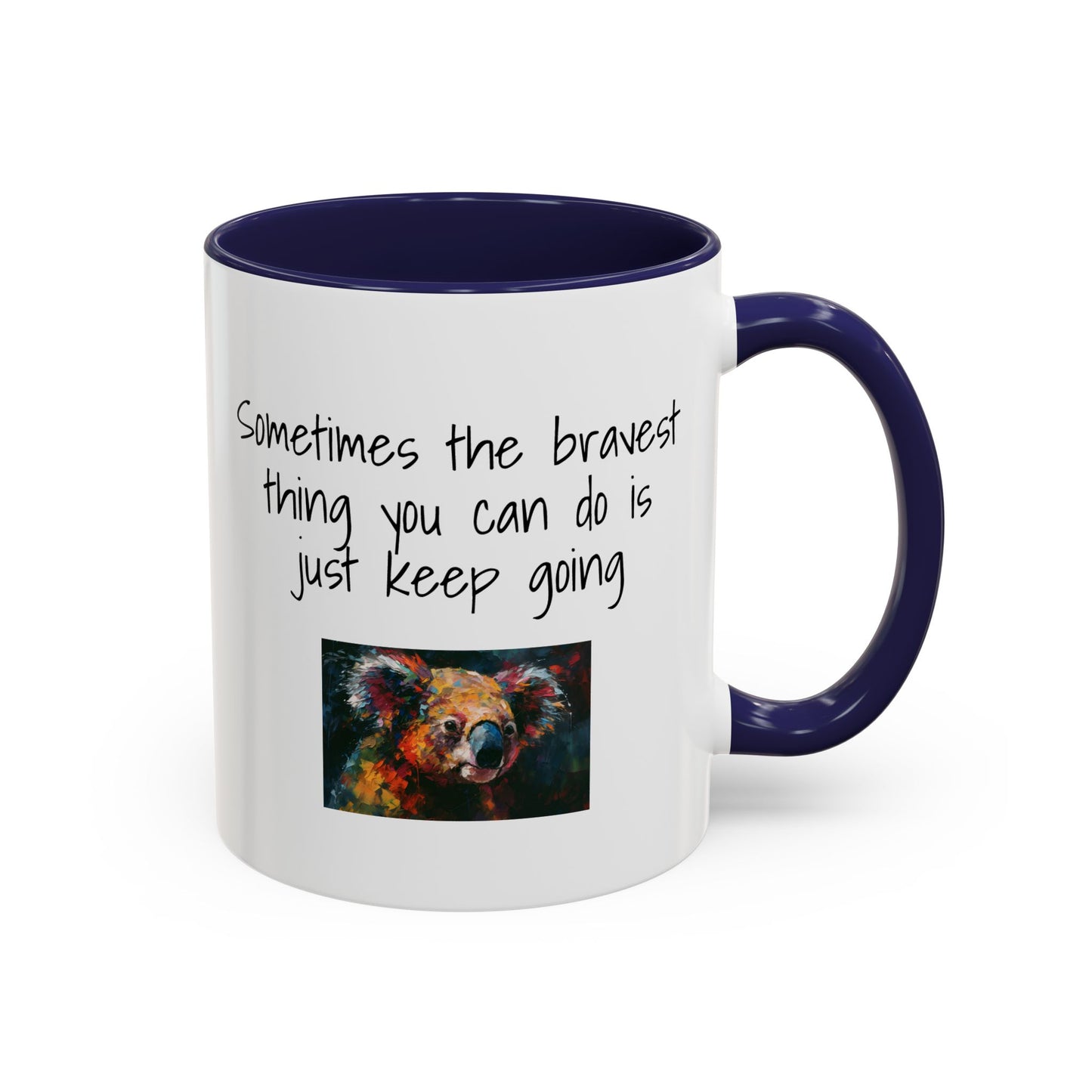 Coffee Mug - "Sometimes The Bravest Thing You Can Do Is Just Keep Going" (11oz)