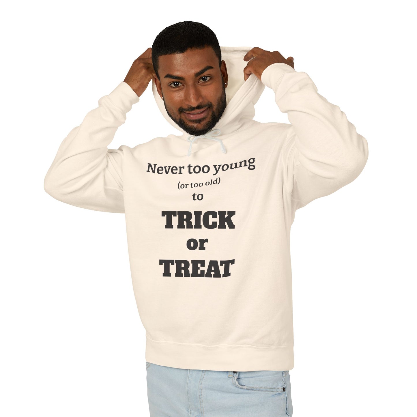 "Never Too Young (Or Too Old) To Trick Or Treat" Lightweight Hoodie
