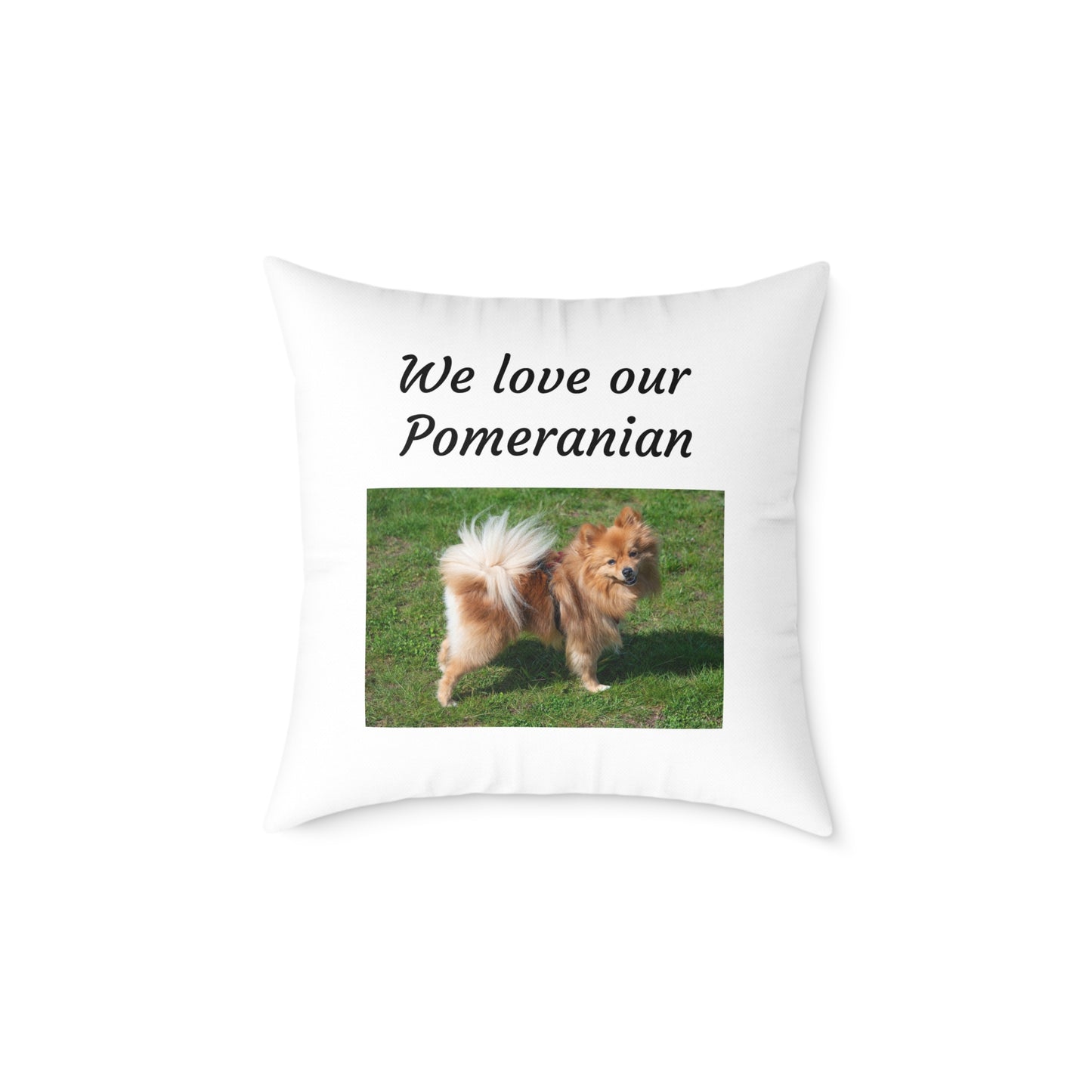 Square Pillow - "We Love Our Pomeranian"