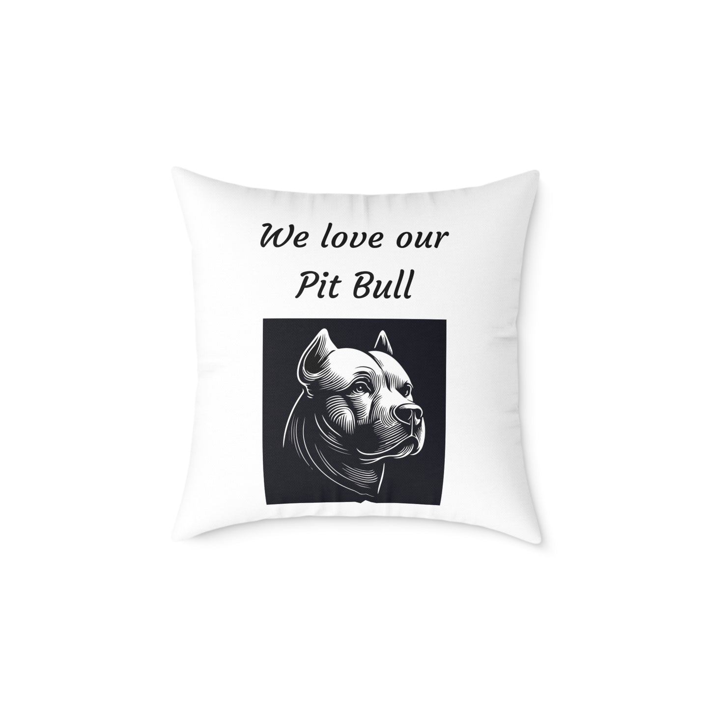 Square Pillow - "We Love Our Pit Bull"