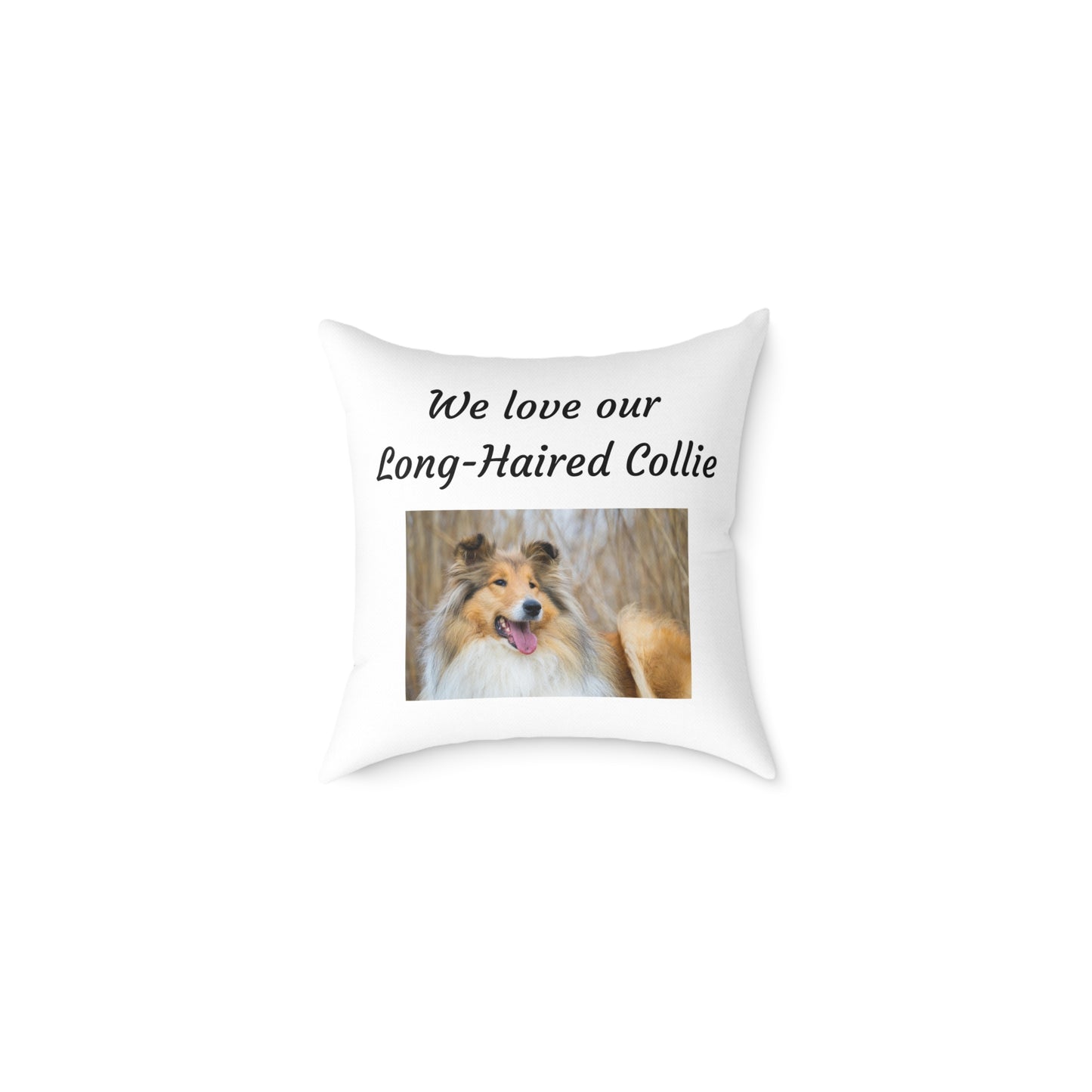 Square Pillow - "We Love Our Long-Haired Collie"