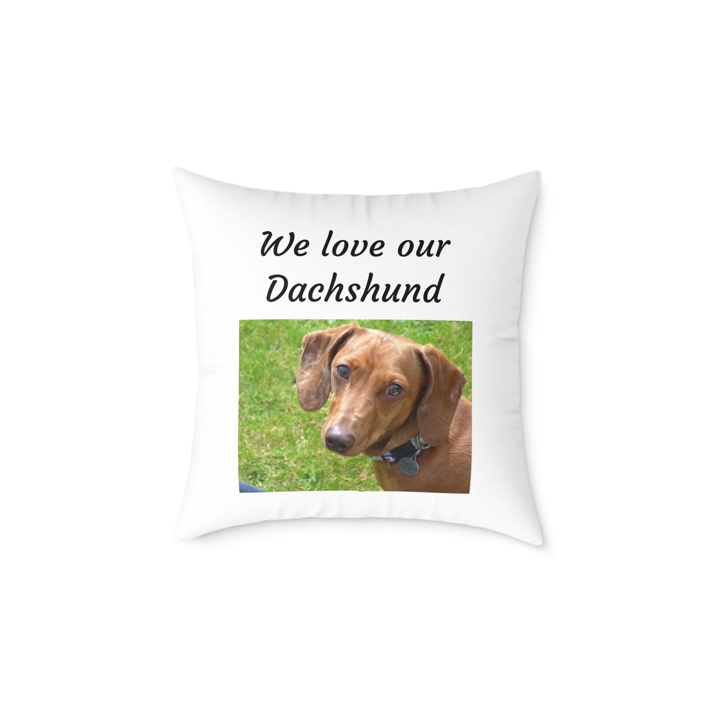 Square Pillow - "We Love Our Dachshund"