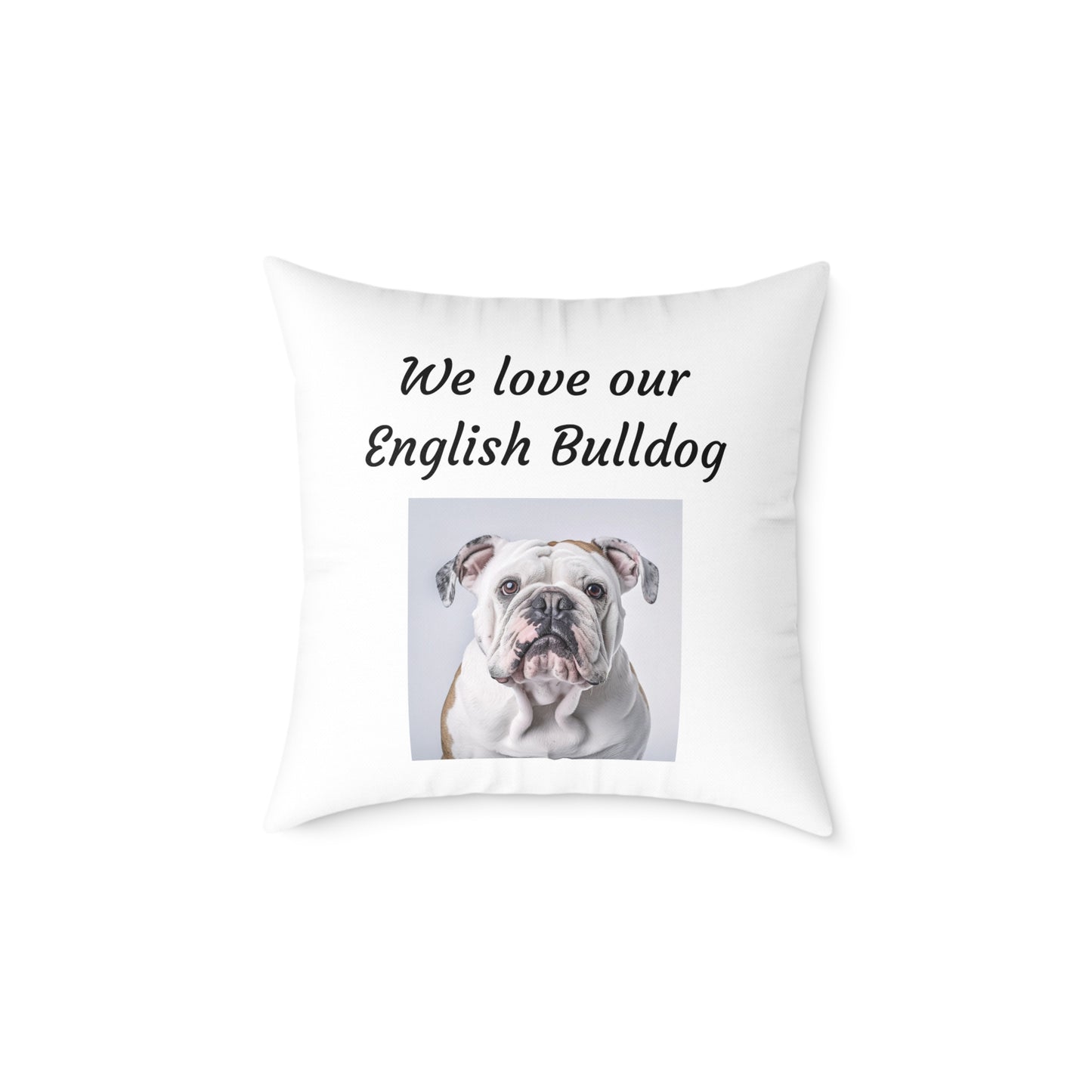 Square Pillow - "We Love Our English Bulldog"