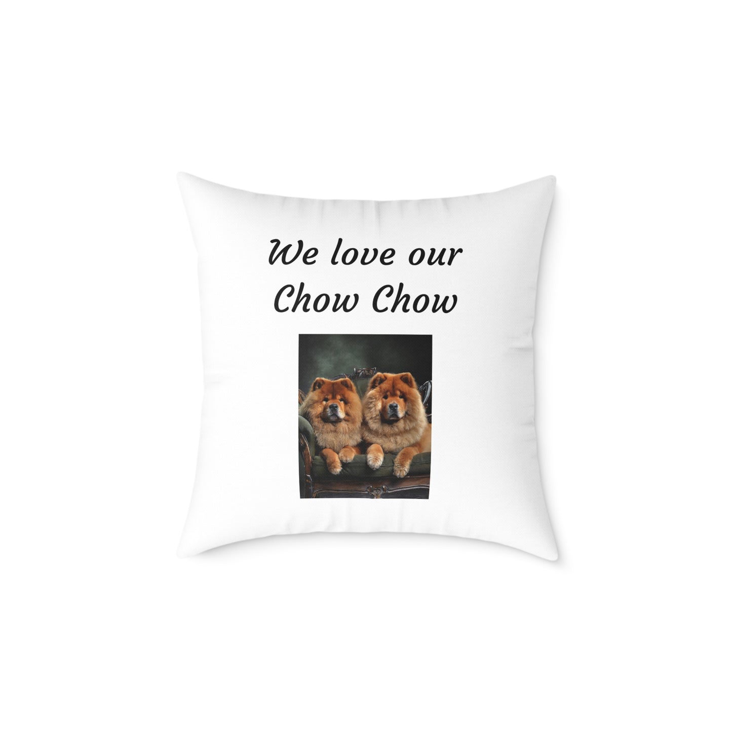 Square Pillow - "We Love Our Chow Chow"