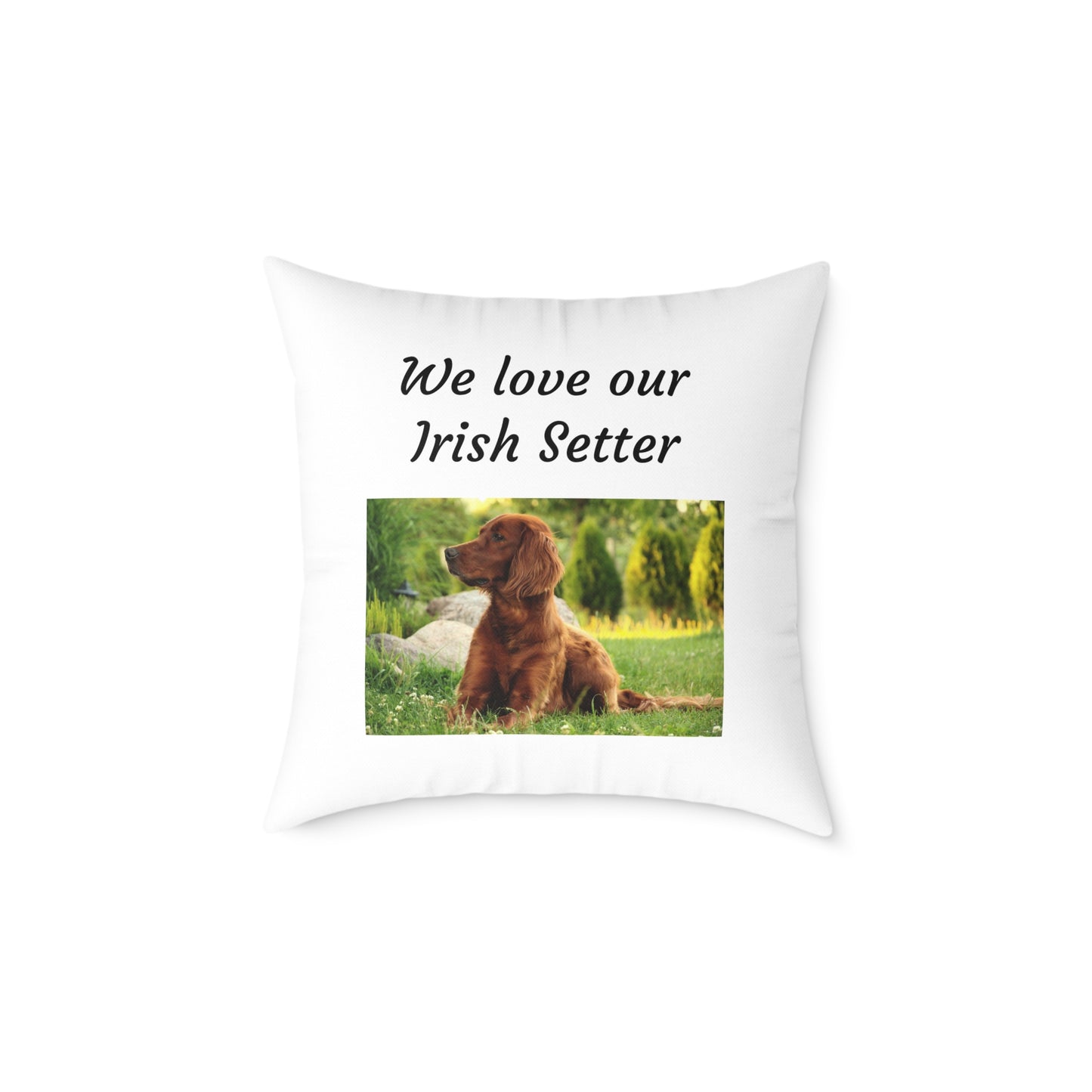 Square Pillow - "We Love Our Irish Setter"