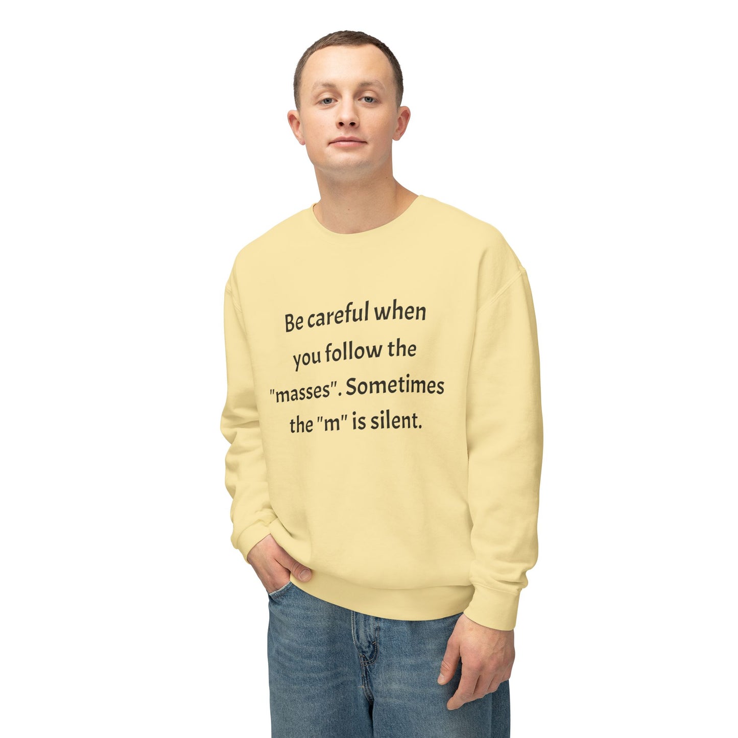 Lightweight Sweatshirt - Be Careful When You Follow The 'Masses' Design