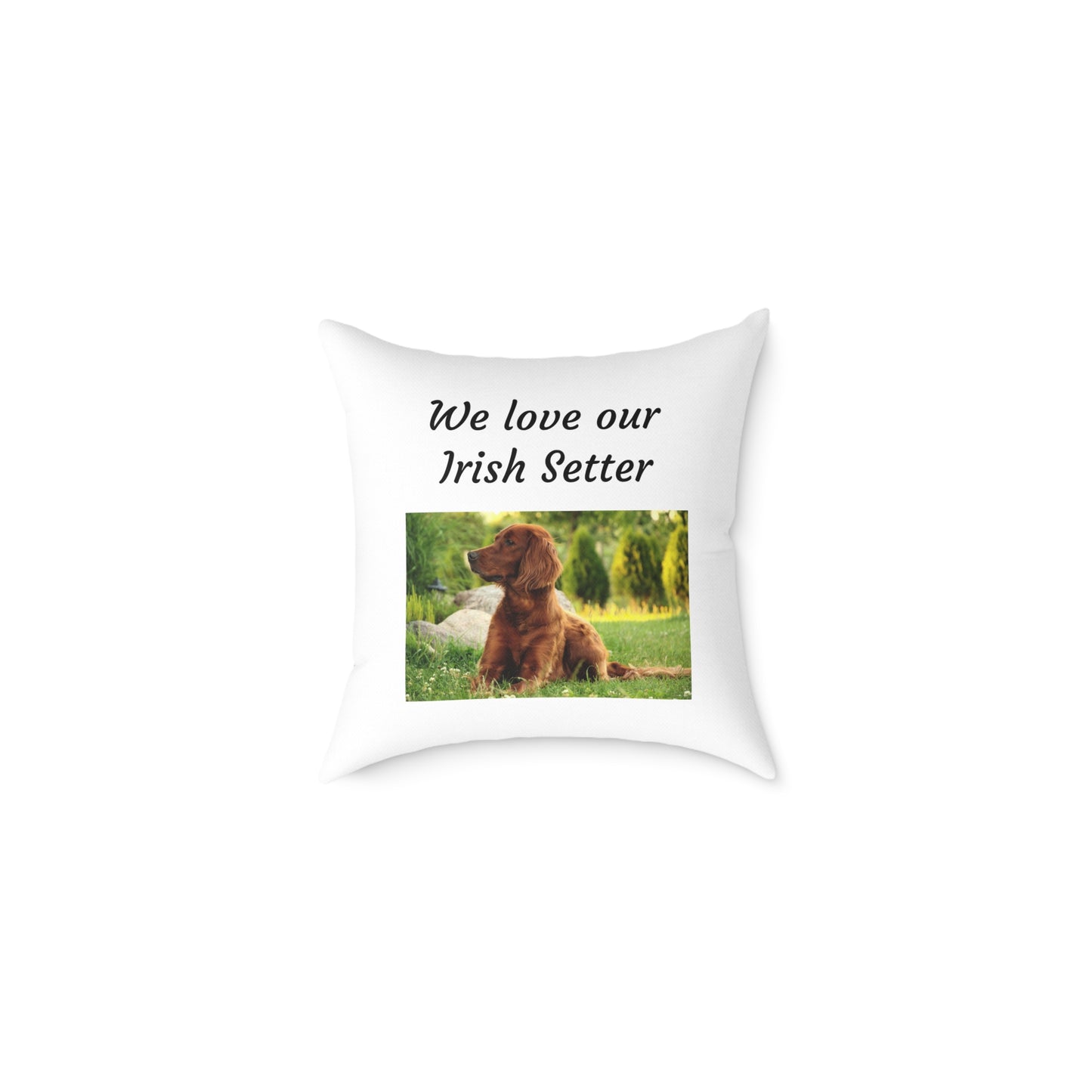 Square Pillow - "We Love Our Irish Setter"
