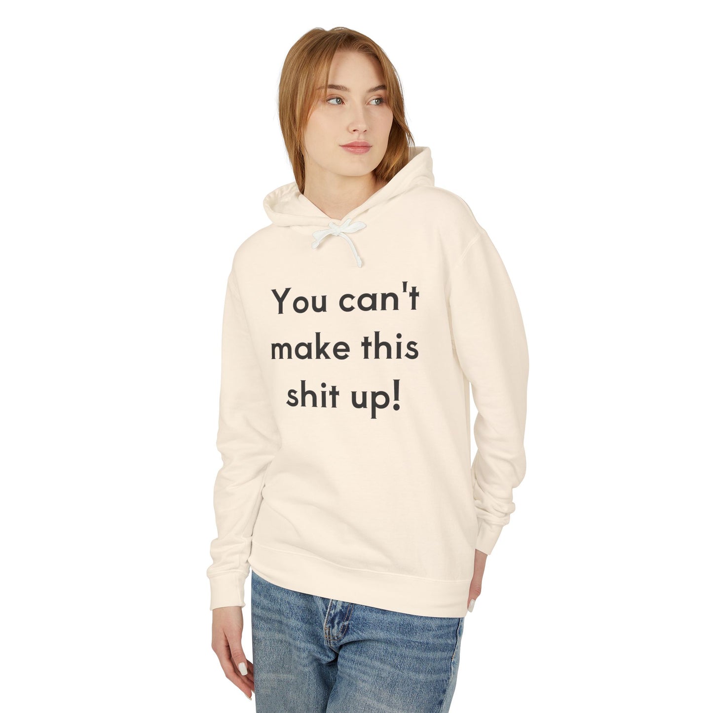 Unisex Lightweight Hoodie - "You Can't Make This Shit Up!"