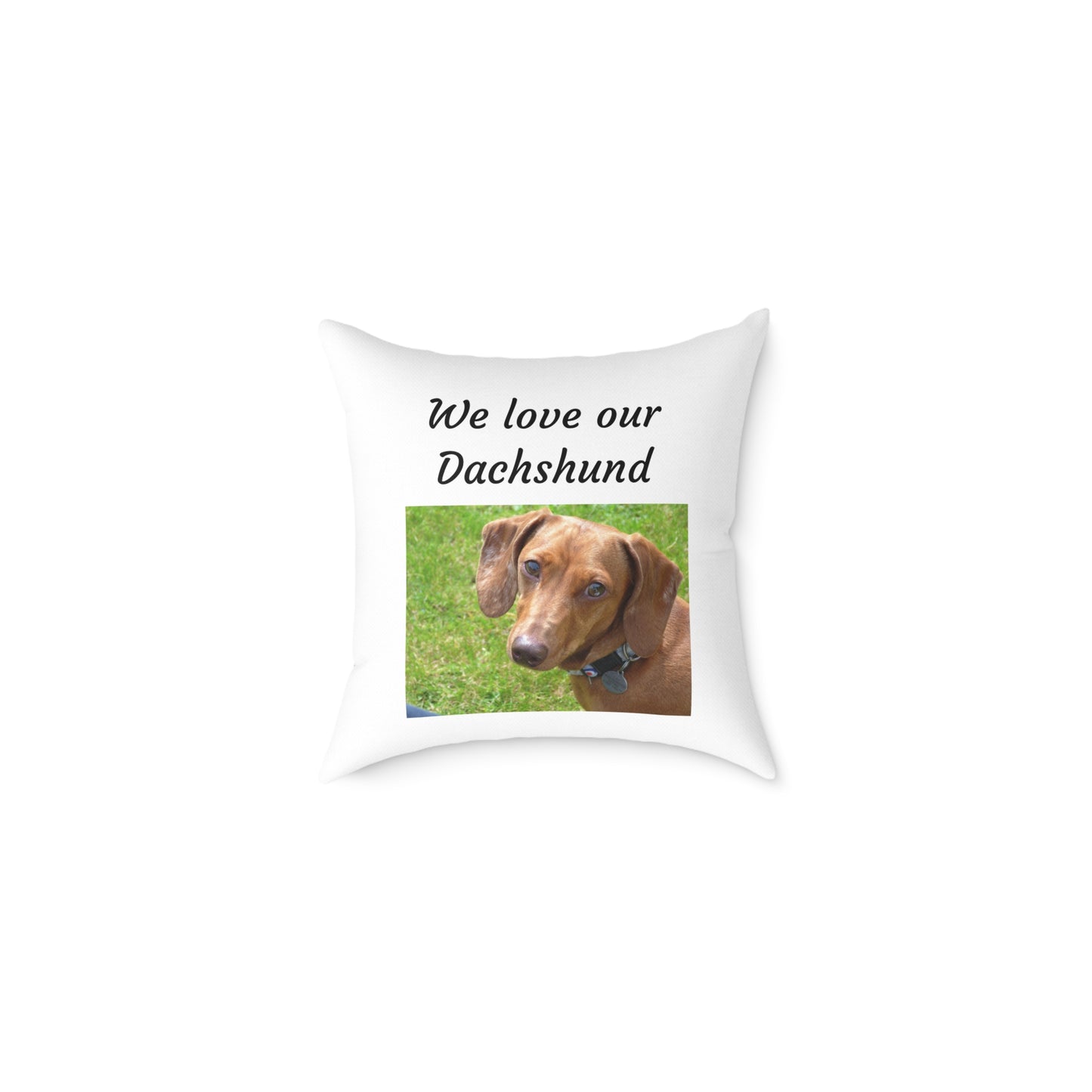 Square Pillow - "We Love Our Dachshund"
