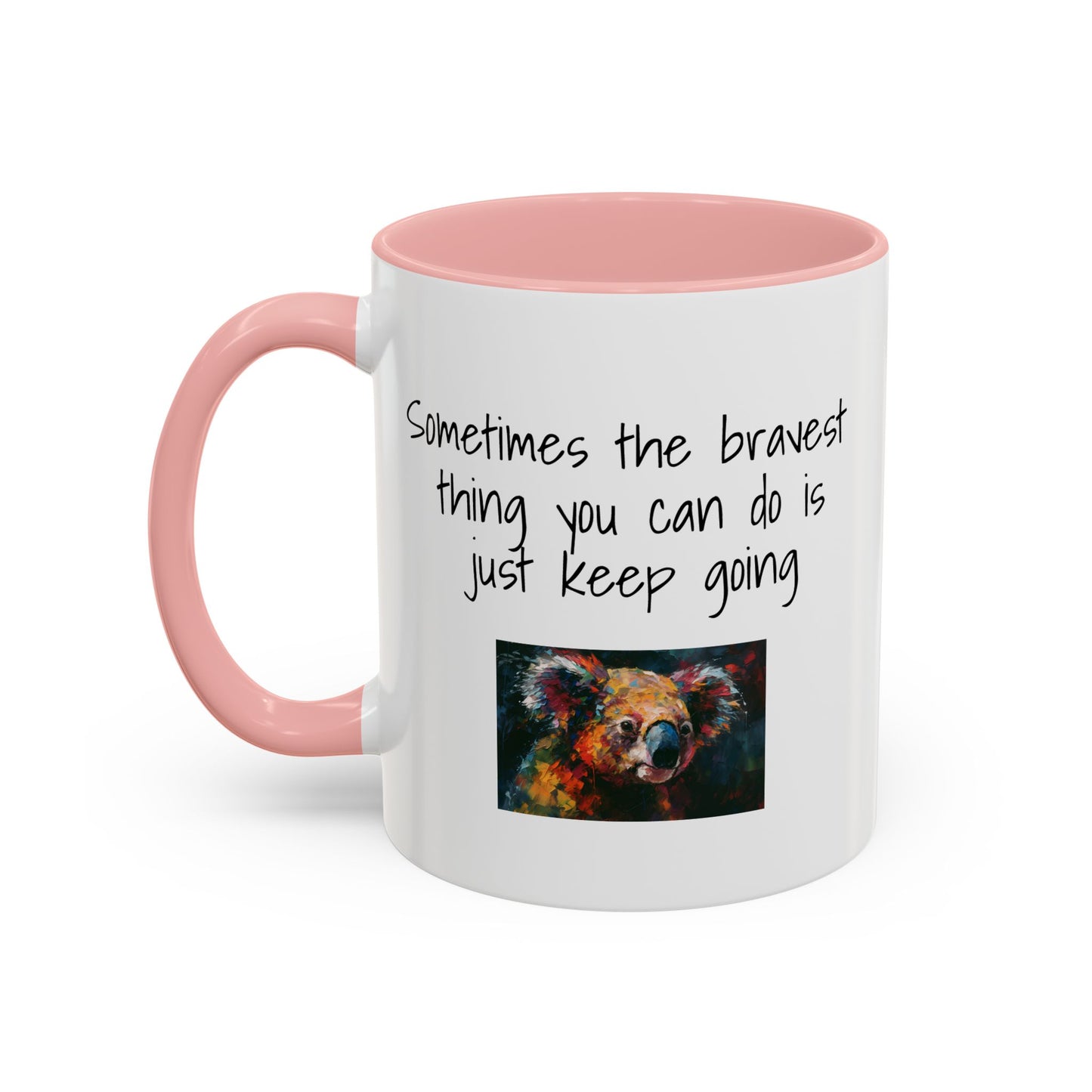 Coffee Mug - "Sometimes The Bravest Thing You Can Do Is Just Keep Going" (11oz)