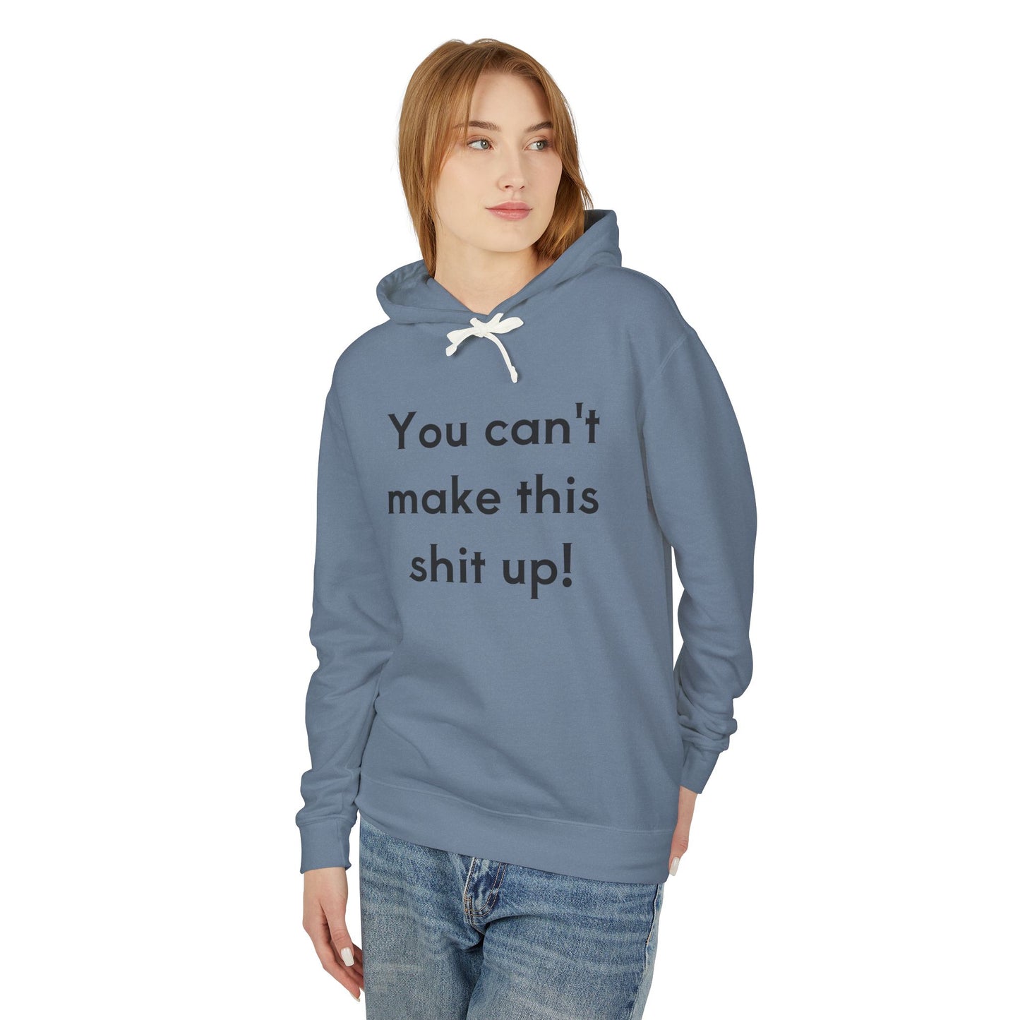 Unisex Lightweight Hoodie - "You Can't Make This Shit Up!"