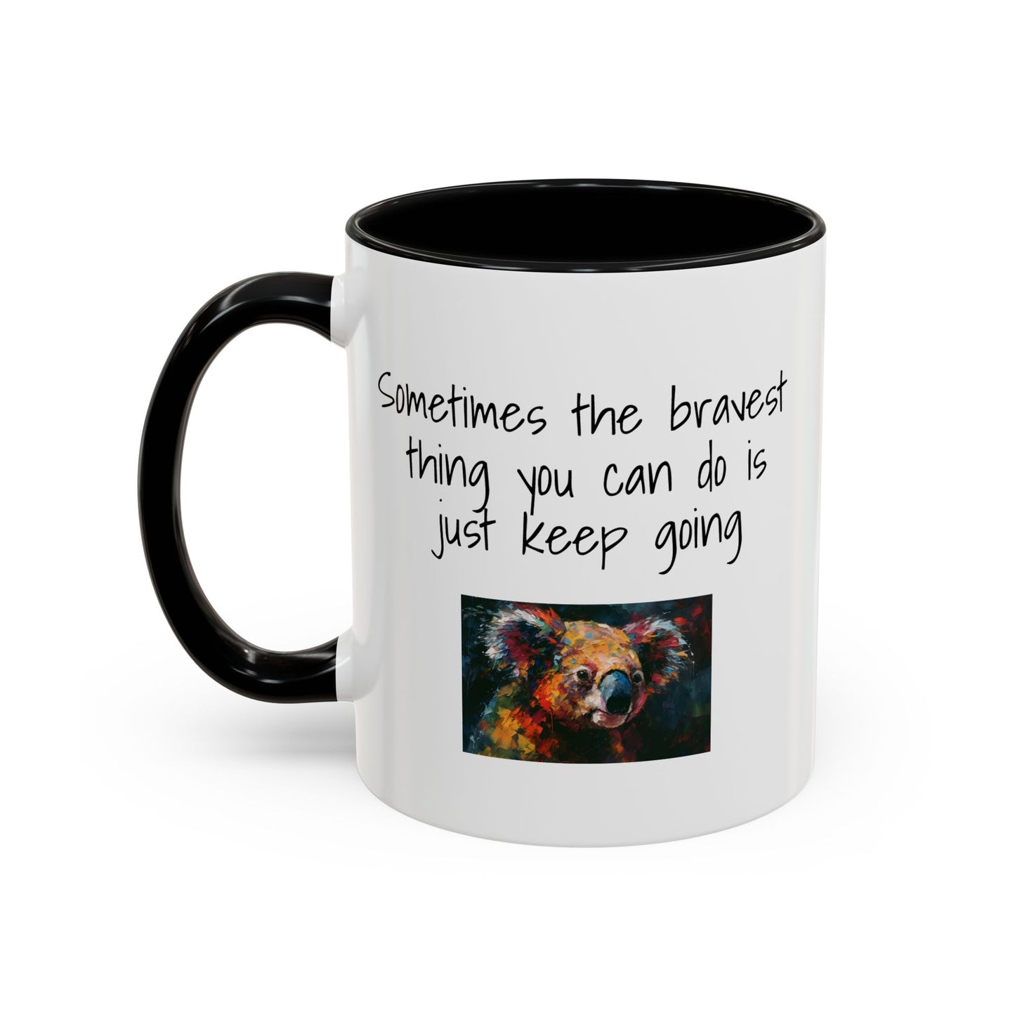 Coffee Mug - "Sometimes The Bravest Thing You Can Do Is Just Keep Going" (11oz)