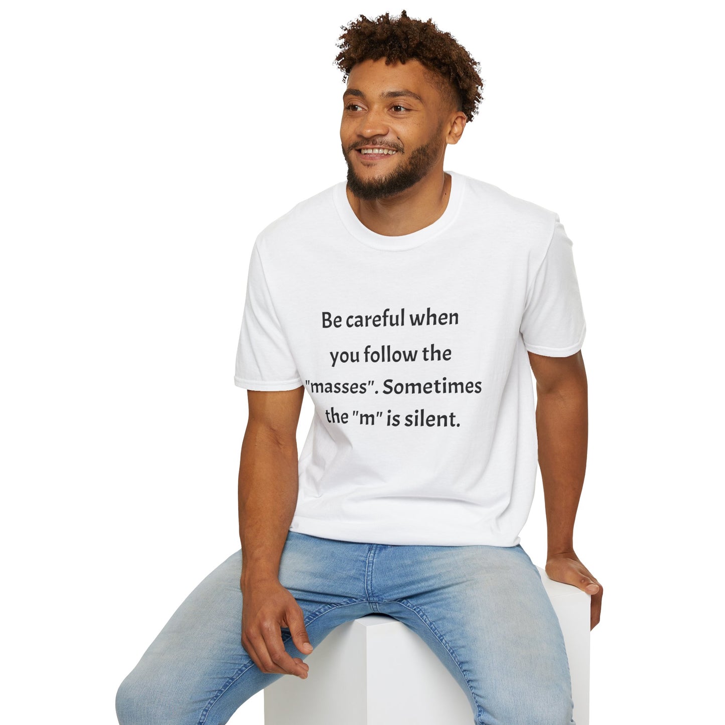 Unisex T-Shirt - 'Be Careful When You Follow The Masses' Quote