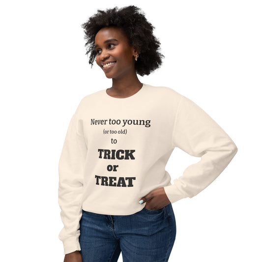 "Never Too Young (Or Too Old) To Trick Or Treat" Lightweight Sweatshirt