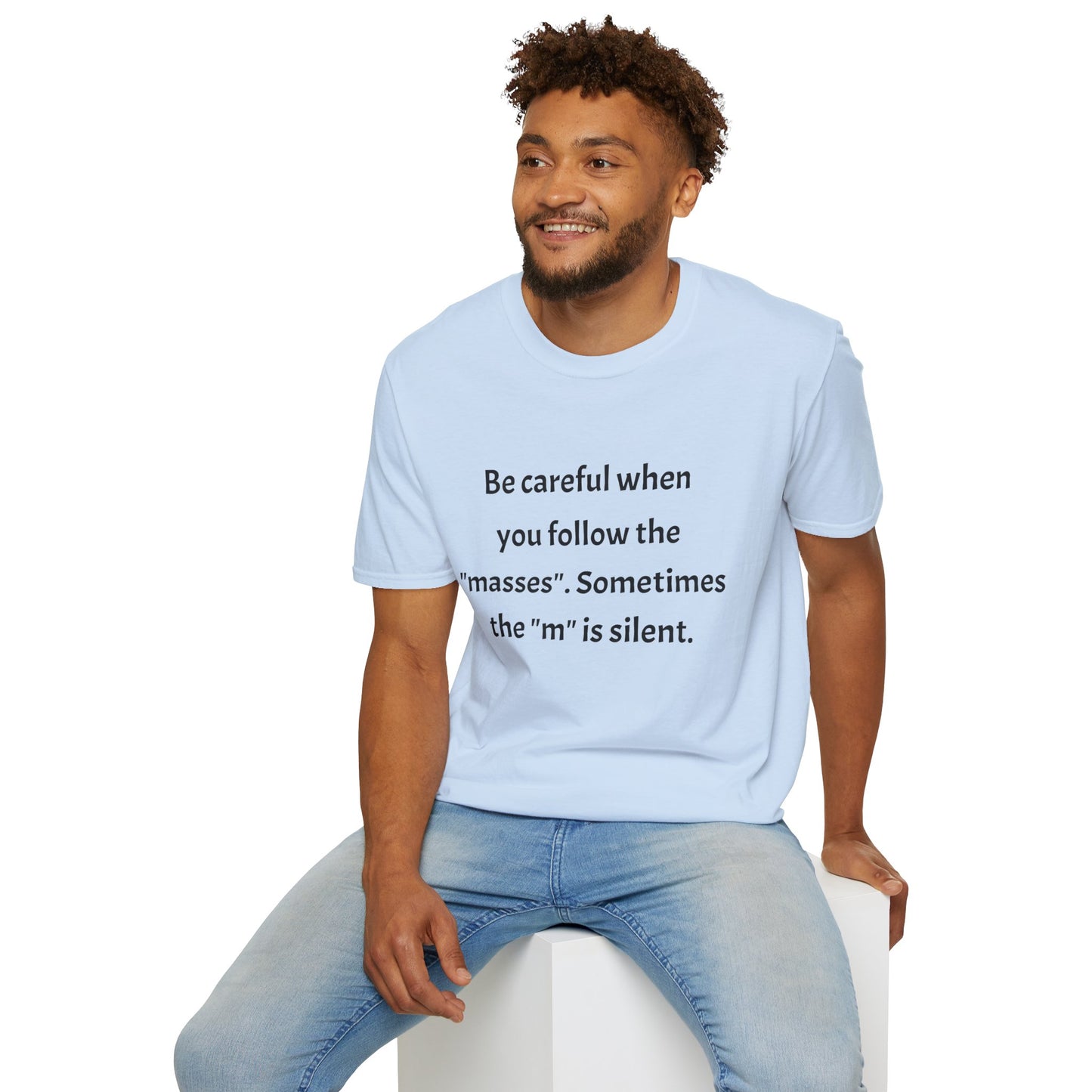 Unisex T-Shirt - 'Be Careful When You Follow The Masses' Quote