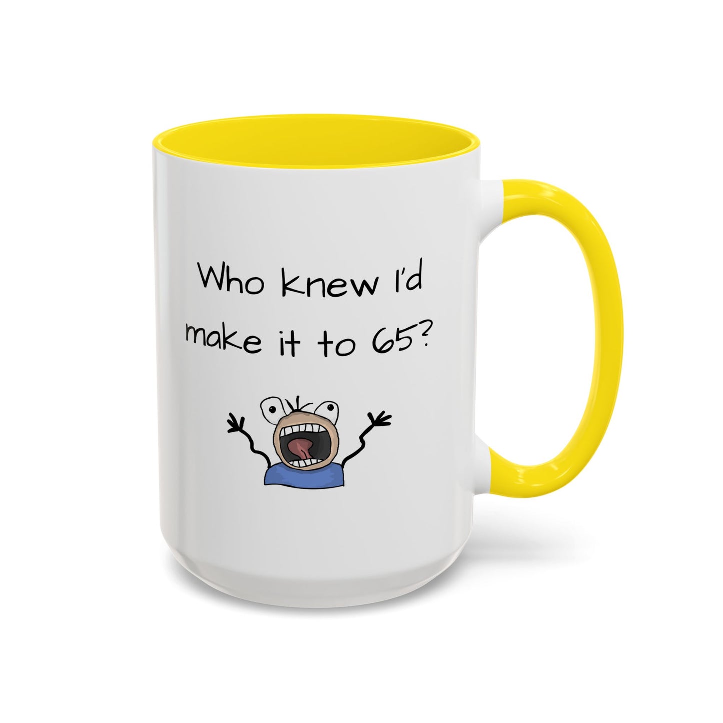 Mug - Who Knew I'd Make It To 65 Mug 11, 15oz