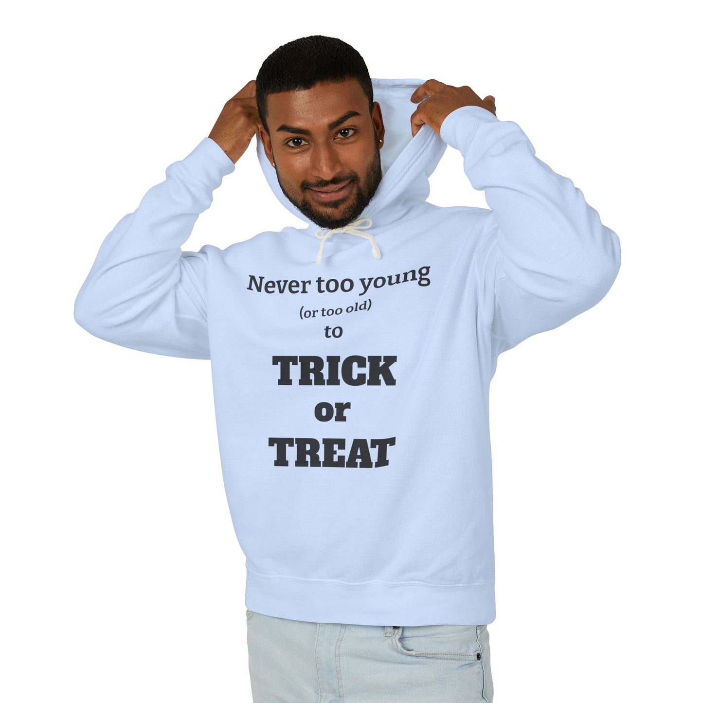 "Never Too Young (Or Too Old) To Trick Or Treat" Lightweight Hoodie