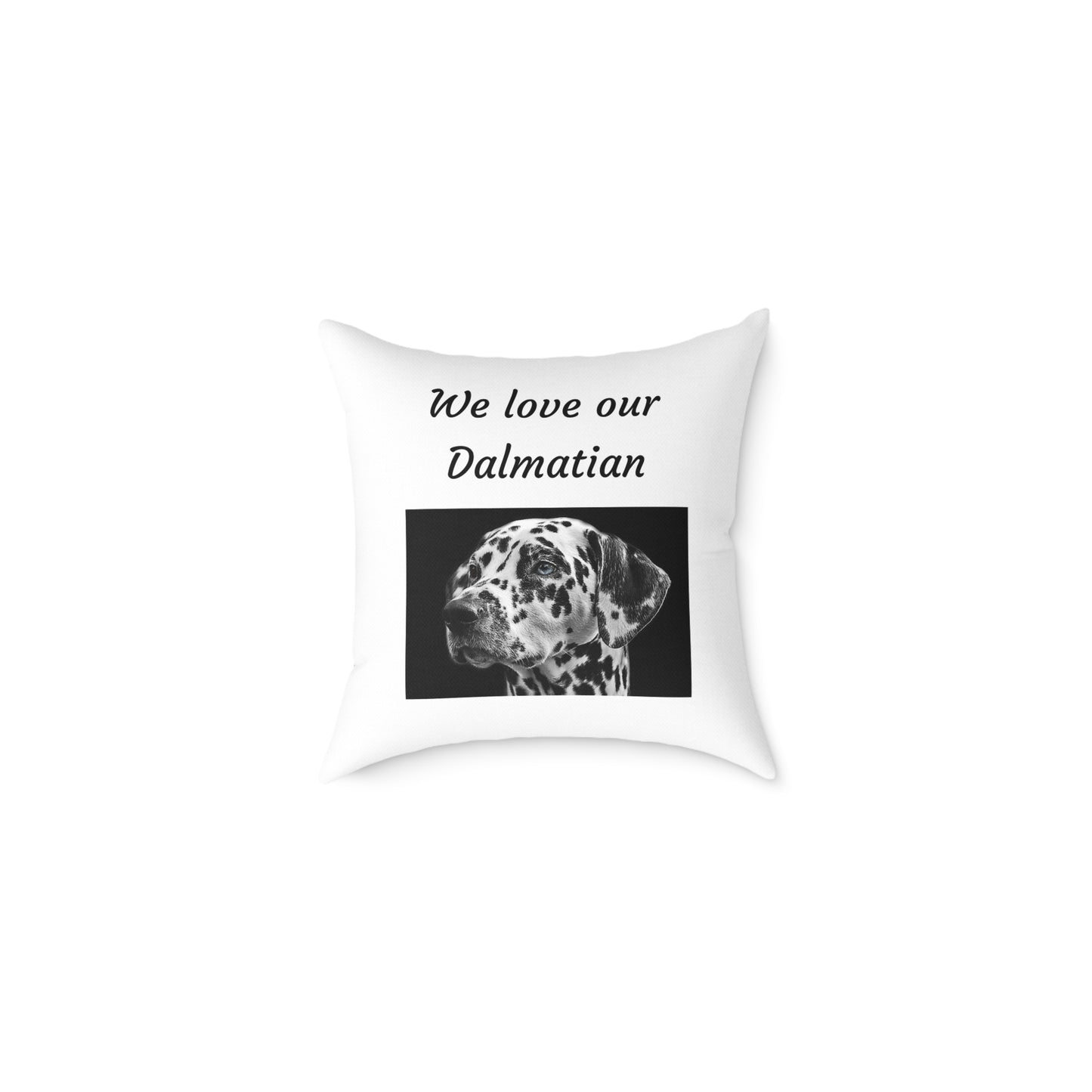 Square Pillow - "We Love Our Dalmatian"